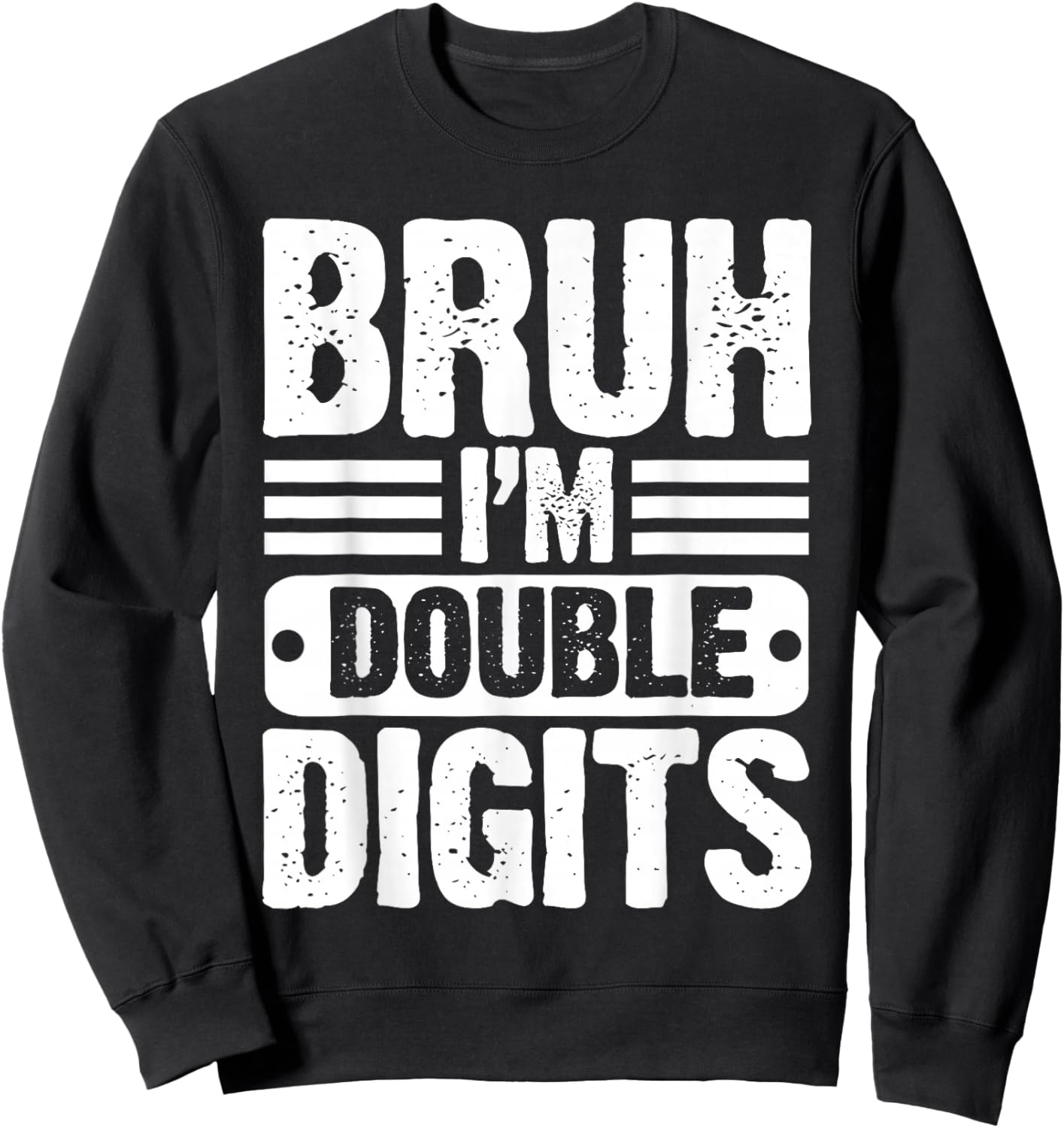 Bruh I'm Double Digits 10 Year Old 10th Birthday Boys Girls Sweatshirt - Sweatshirt | Black