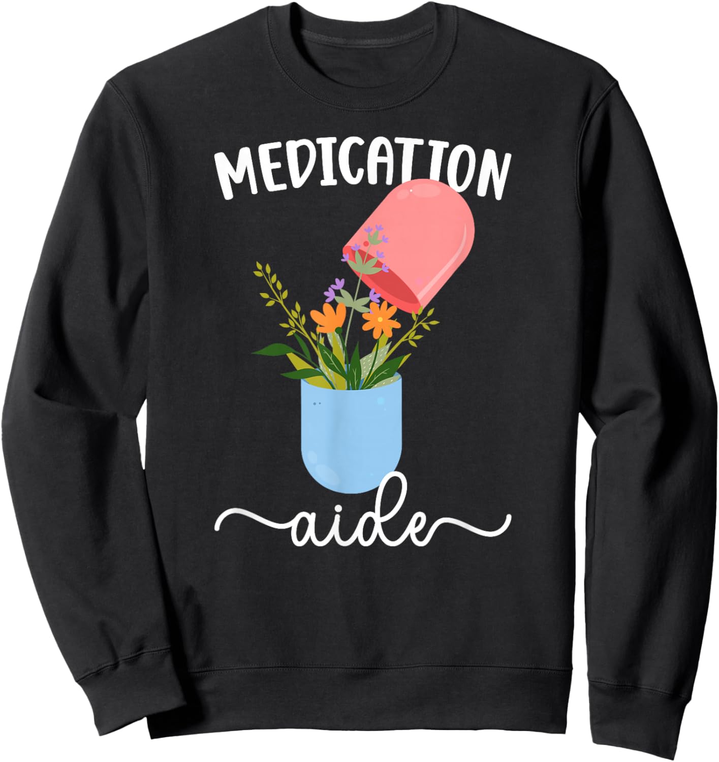 Medication Aide Flowers Med Aide Medication Aides Sweatshirt - Sweatshirt | Black