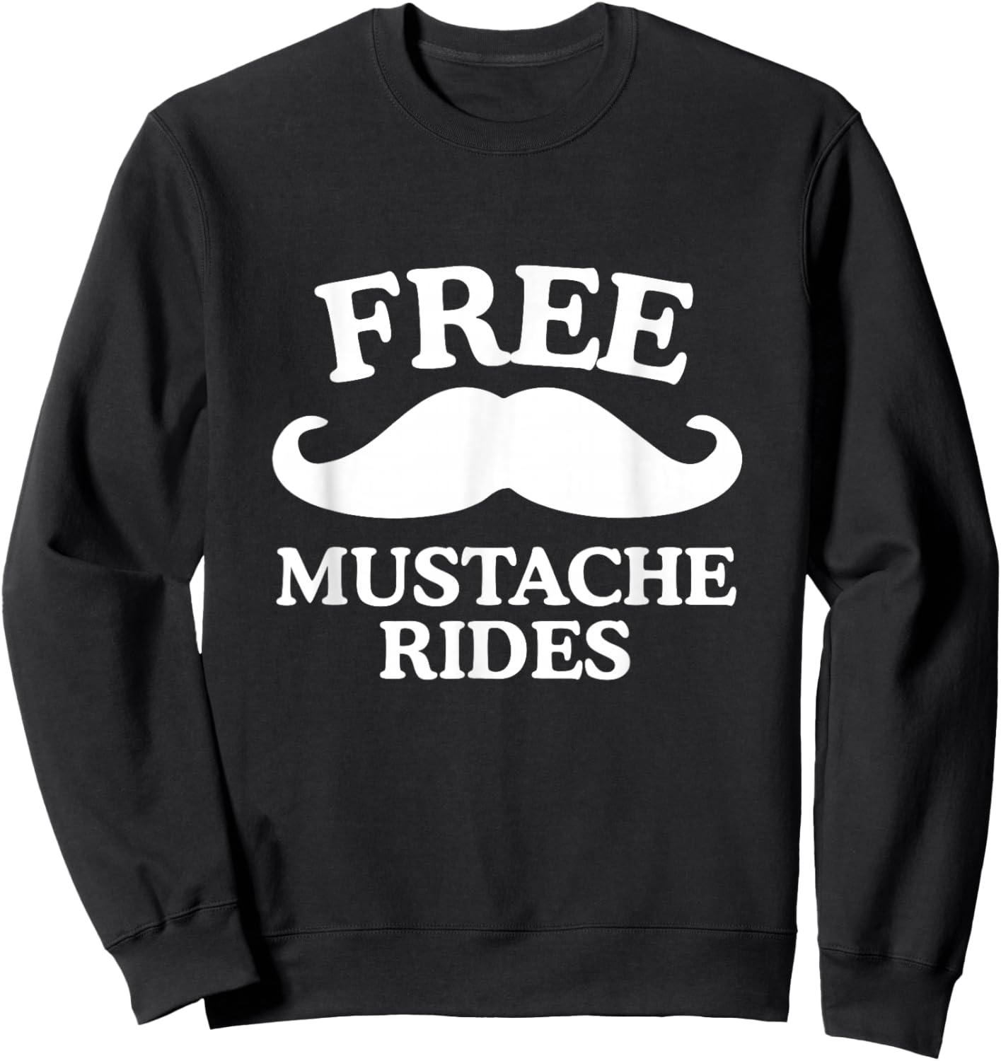 Free Mustache Rides Funny Raunchy Dad Joke Unhinged Meme Gag Sweatshirt - Sweatshirt | Black