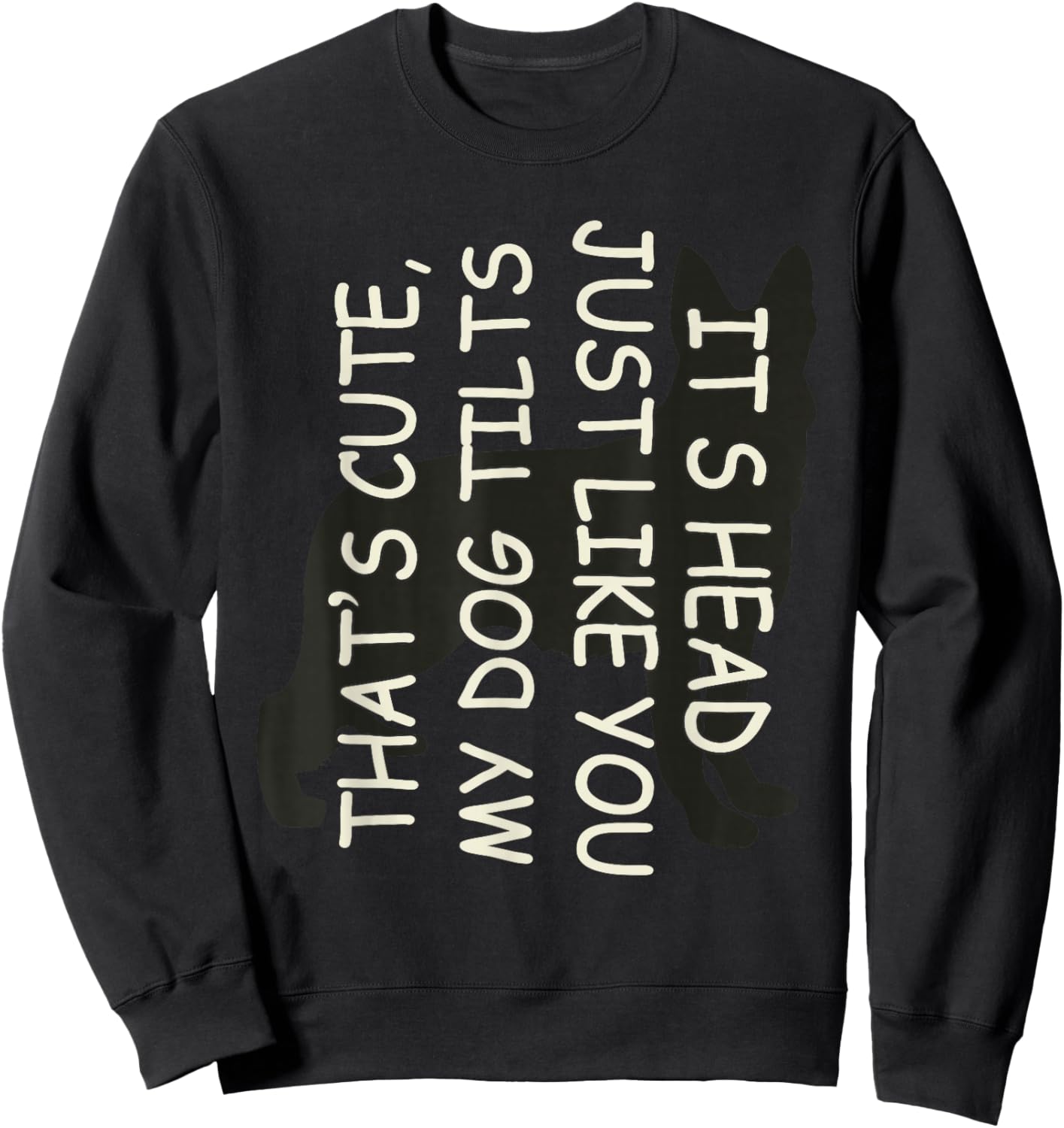 That's Cute My Dog Tilts Its Head Just Like You Sweatshirt - Sweatshirt | Black