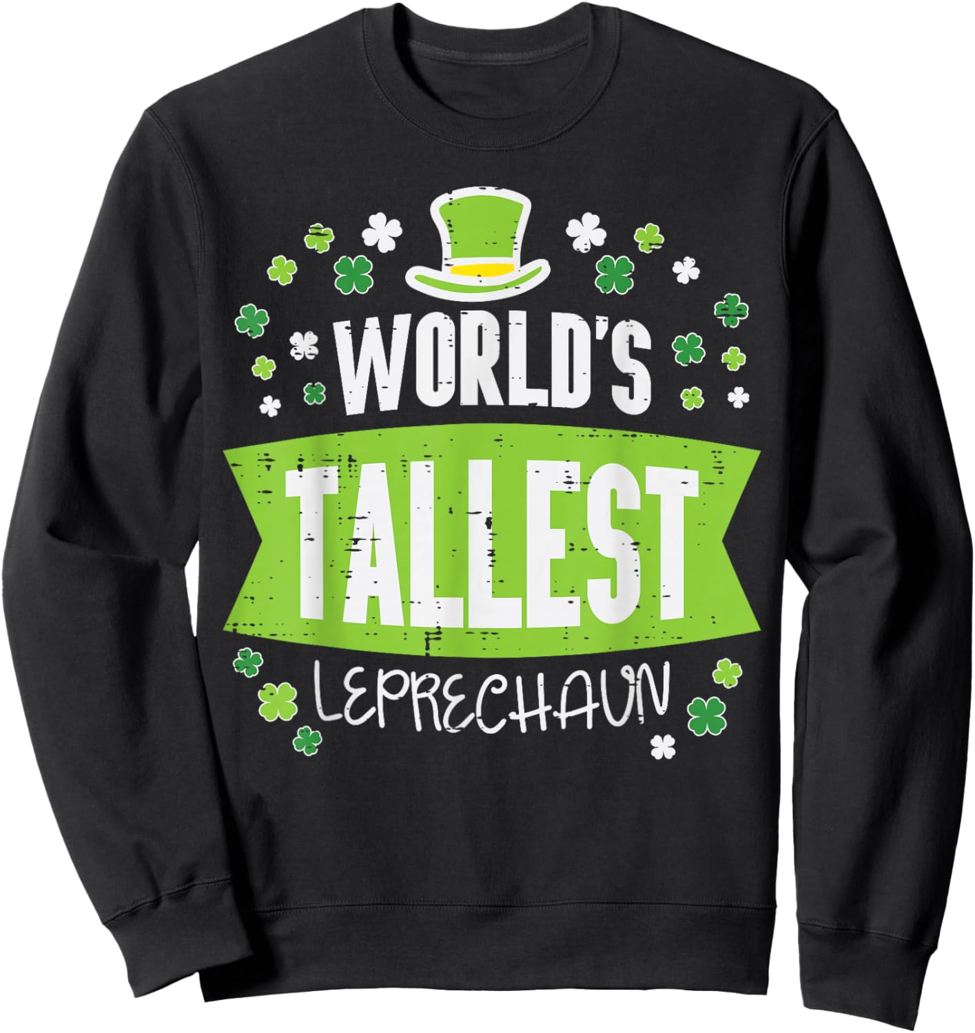 St Patricks Day Worlds Tallest Leprechaun Saint Paddys Men Sweatshirt - Sweatshirt | Black