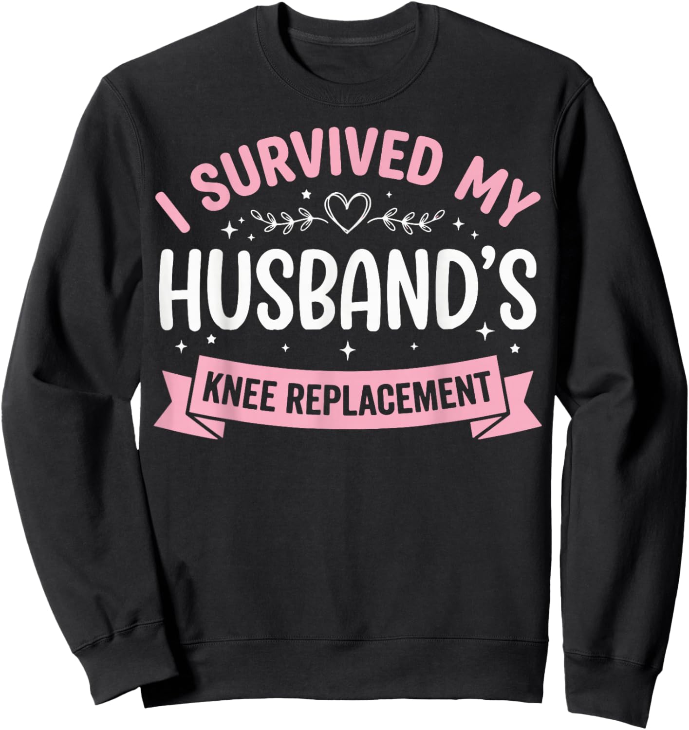 I Survived My Husbands Knee Replacement Sweatshirt - Sweatshirt | Black