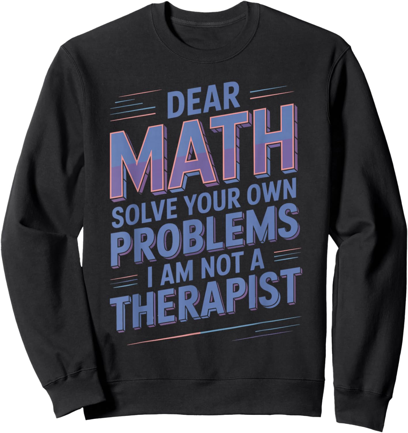 Solve Your Own Problems Mathematics Jokes Math Lover Math Sweatshirt - Sweatshirt | Black