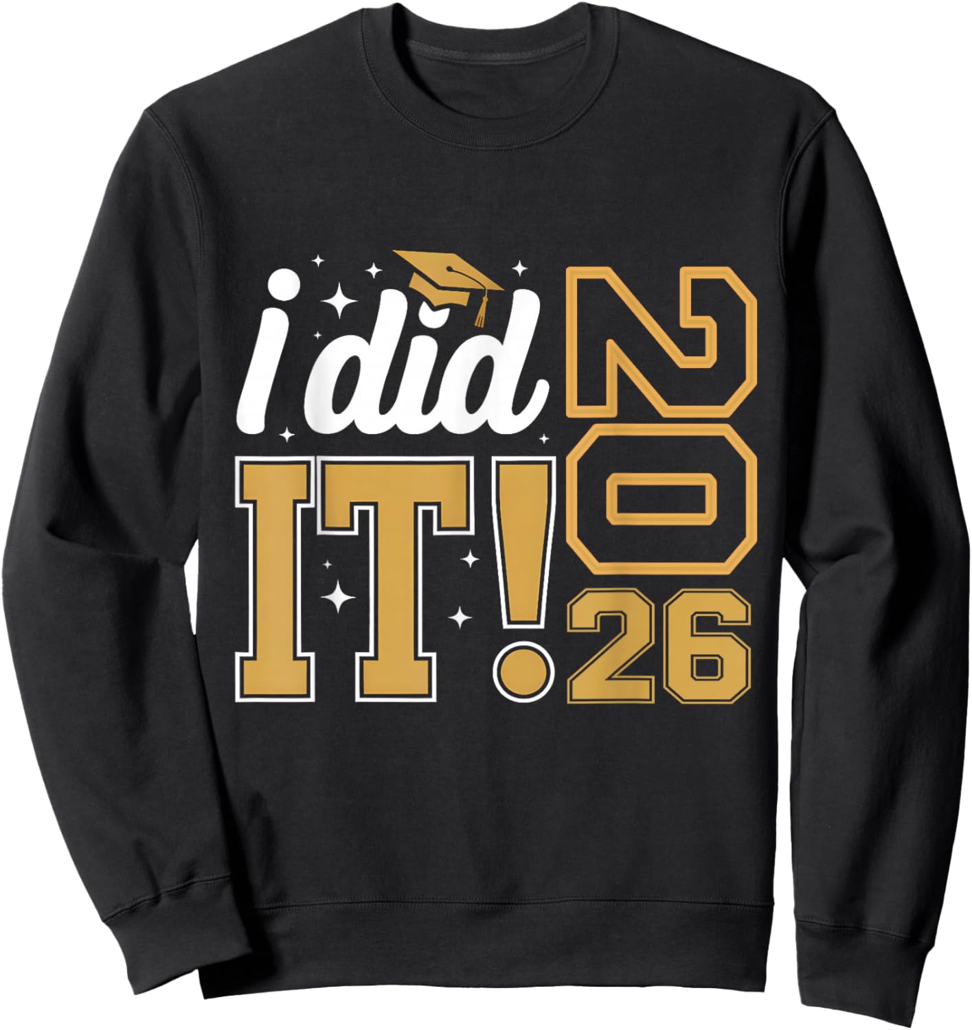 I Did It Graduation 2026 Graduate Senior Class of 2026 Grad Sweatshirt - Sweatshirt | Black
