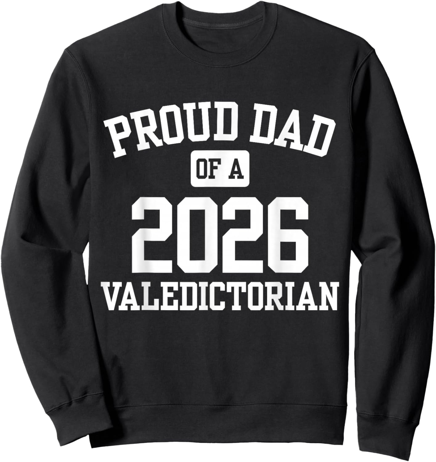 Proud Dad of a 2026 Valedictorian Sweatshirt - Sweatshirt | Black