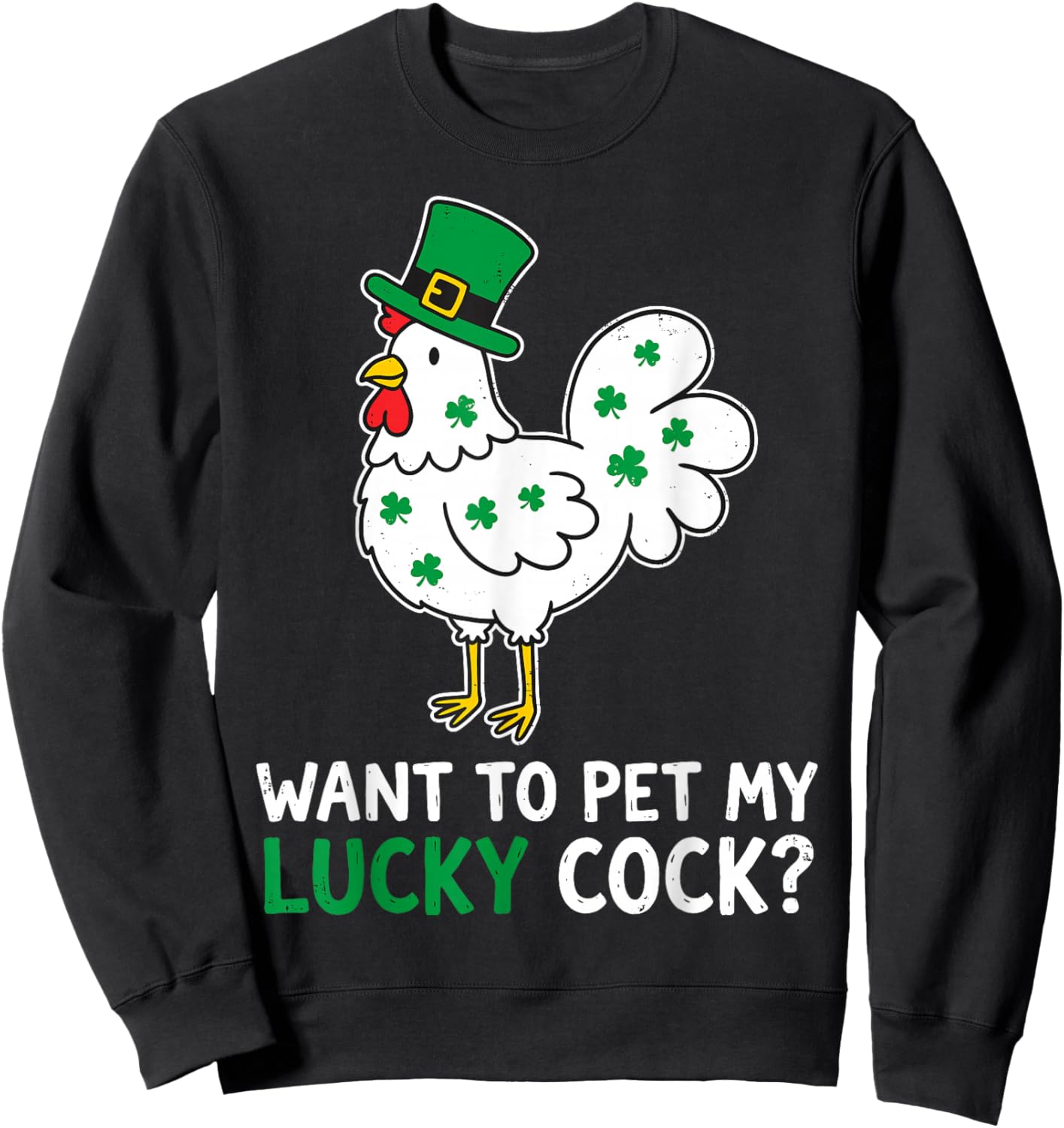 Funny St.Patrick’s Day Want to Pet My Lucky Cock Leprechaun Sweatshirt - Sweatshirt | Black