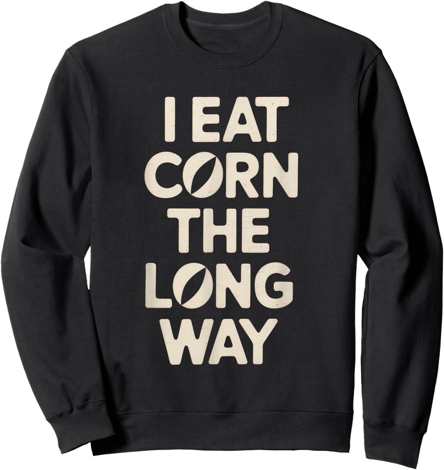 I Eat Corn The Long Way Funny Humor Inappropriate Sweatshirt - Sweatshirt | Black