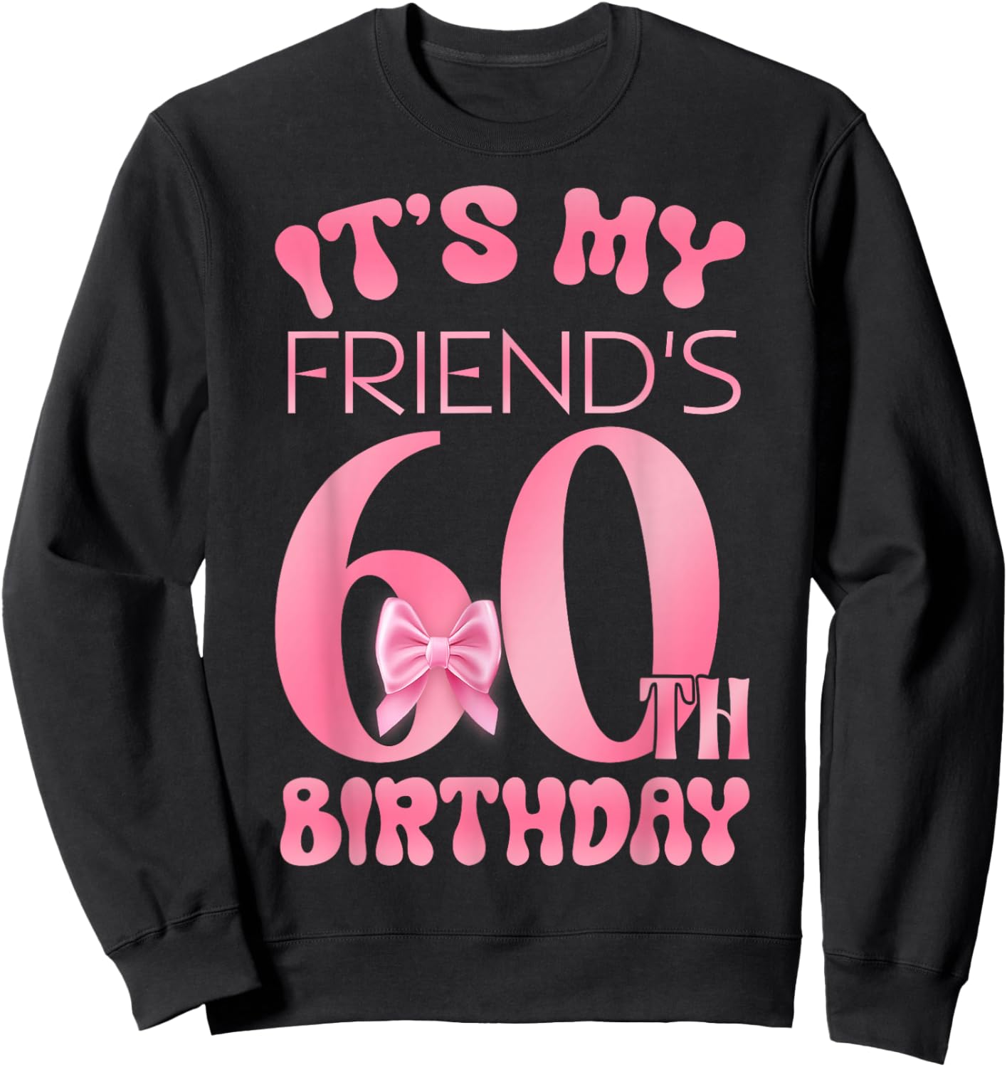 It's My Friend's 60th Birthday Girl Pink Party Themes Sweatshirt - Sweatshirt | Black