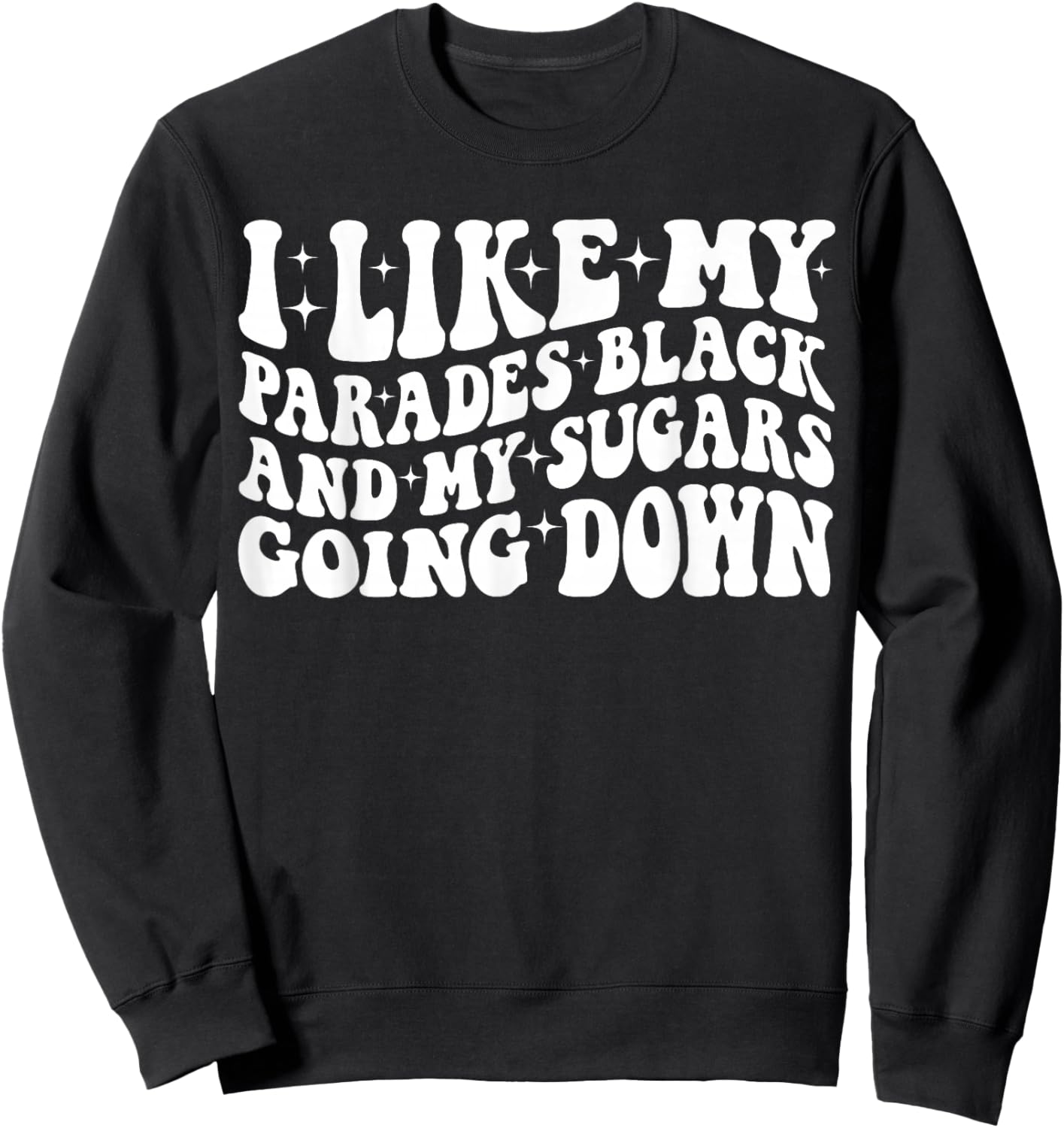 I Like My Parades Black and My Sugars Going Down Funny Emo Sweatshirt - Sweatshirt | Black