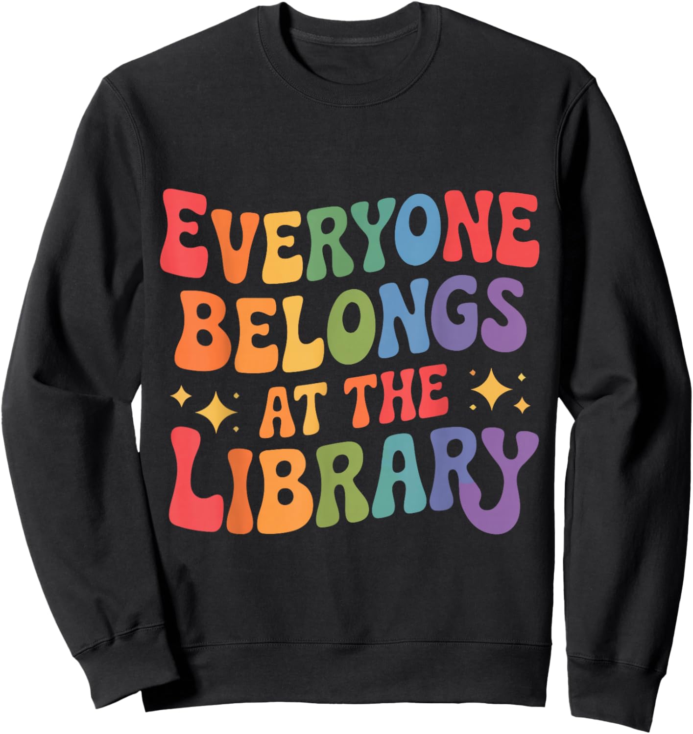 Everyone Belongs at The Library Book Lovers Reading Advocacy Sweatshirt - Sweatshirt | Black