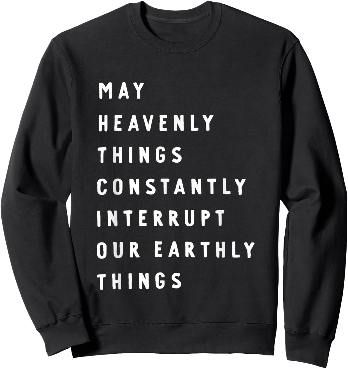 May Heavenly Things Constantly Interrupt Our Earthly Things Sweatshirt - Sweatshirt | Black