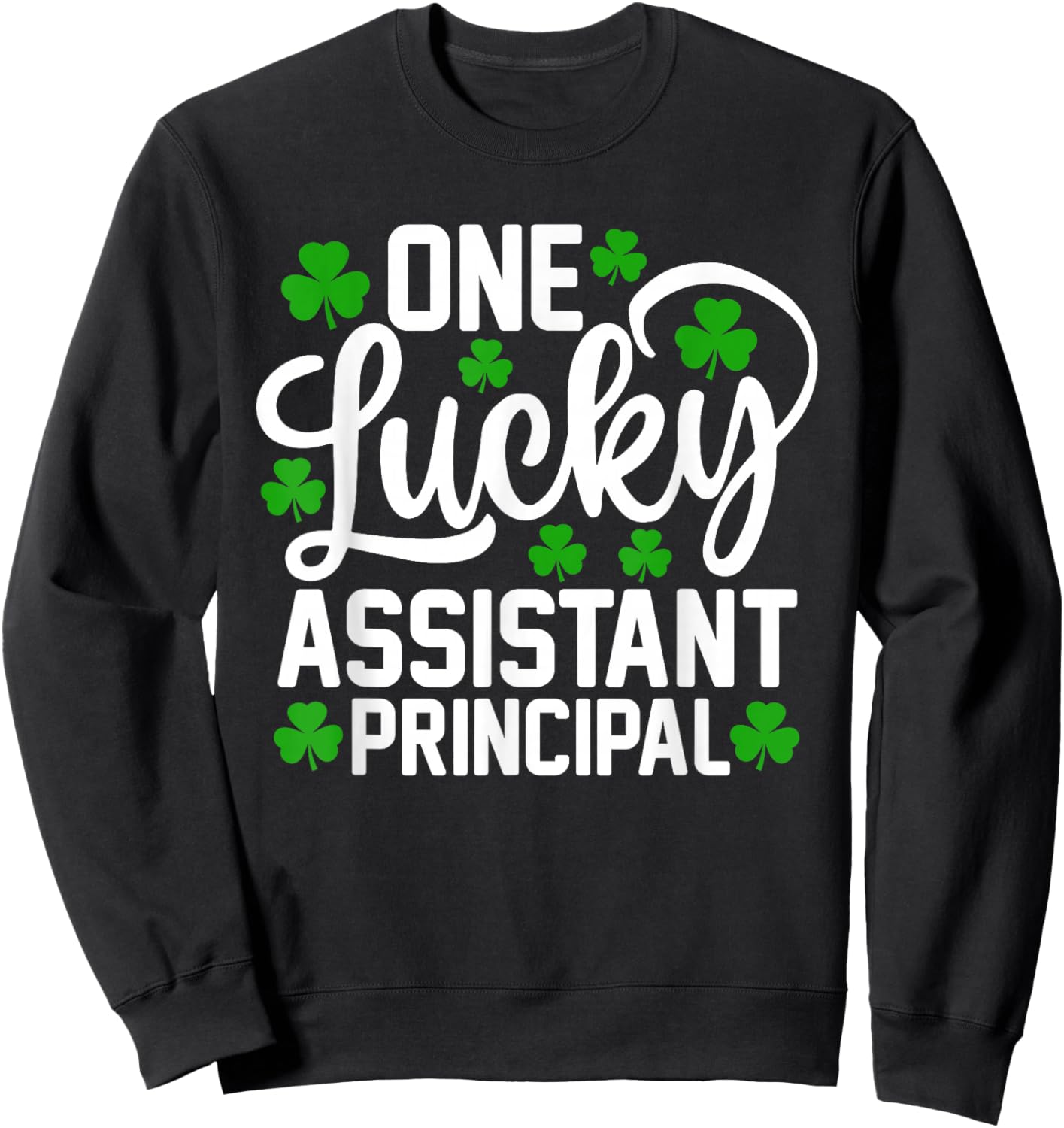 One Lucky Assistant Principal Funny St Patrick's Day Sweatshirt - Sweatshirt | Black
