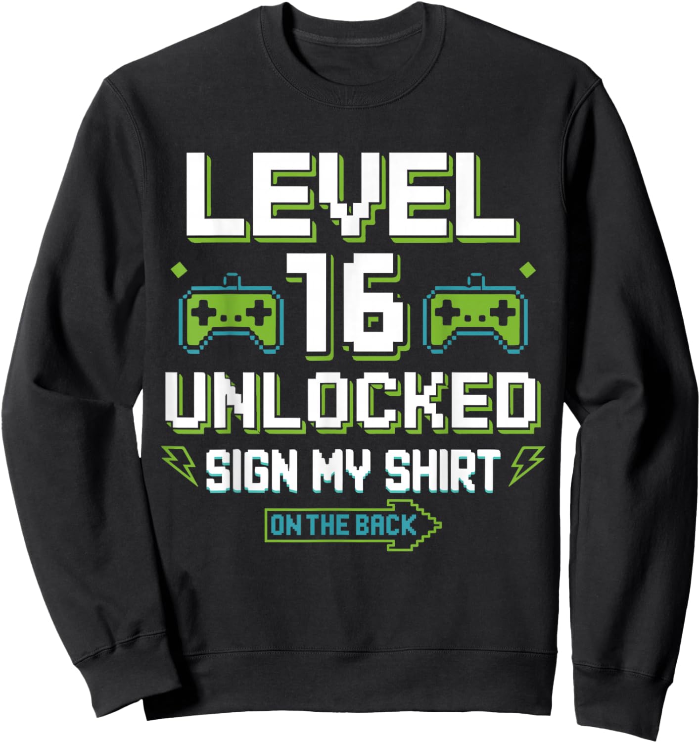 Level 16 Unlocked Sign My Shirt 16th Birthday Gamer Boy Girl Sweatshirt - Sweatshirt | Black