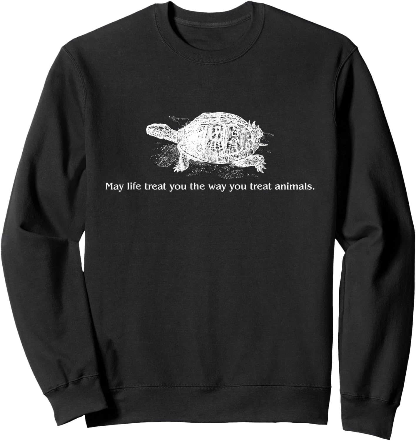 May Life Treat You The Way You Treat Animals Rights Sweatshirt - Sweatshirt | Black
