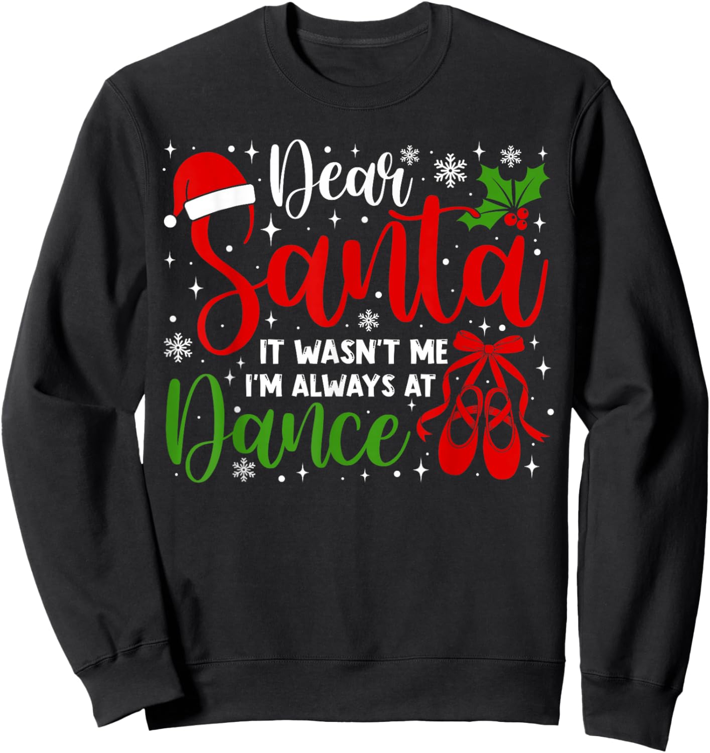 Dear Santa It Wasn't Me I'm Always at Dance Funny Christmas Sweatshirt - Sweatshirt | Black