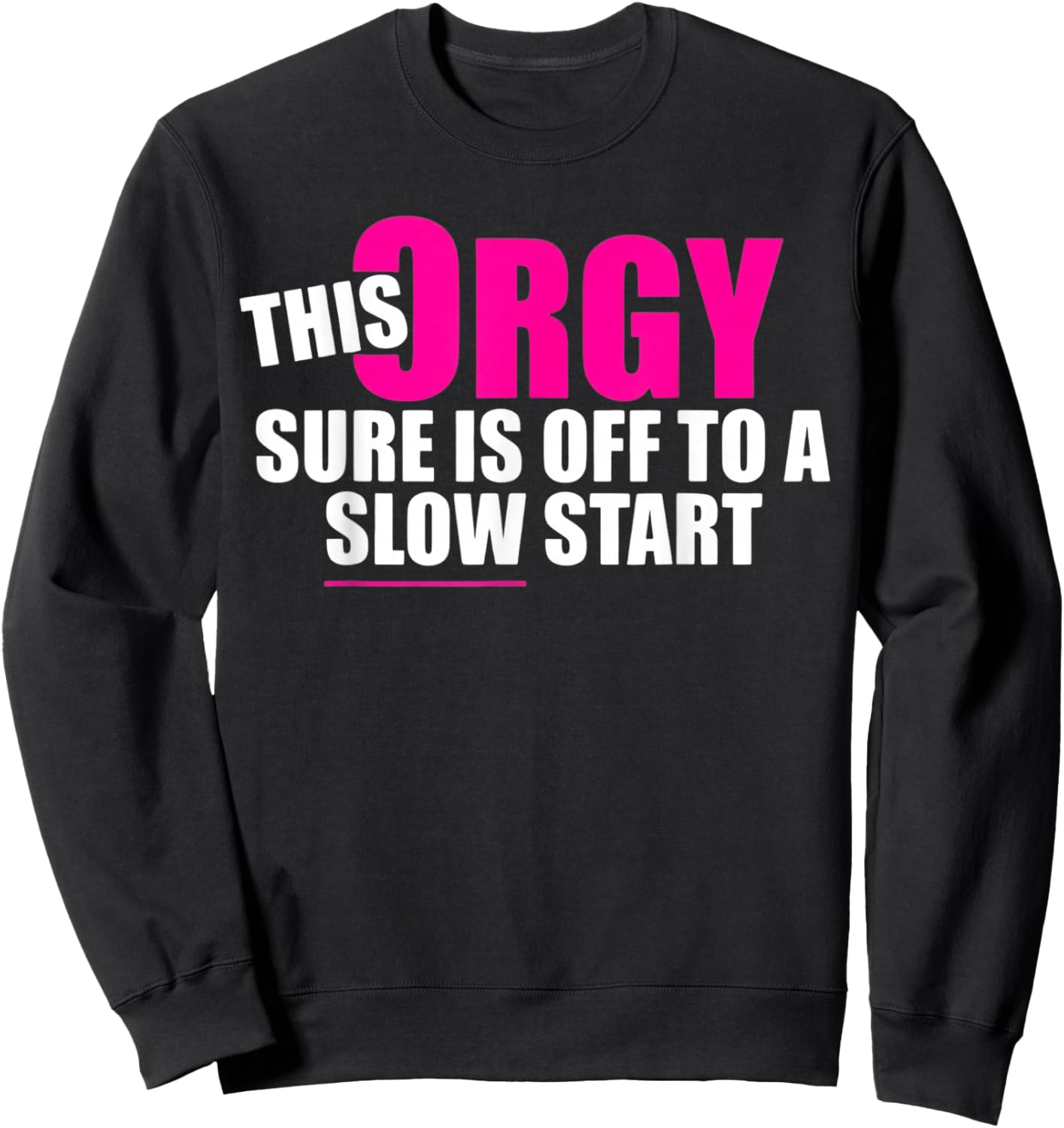 This Orgy Sure is Off to A Slow Start Quote Sweatshirt - Sweatshirt | Black
