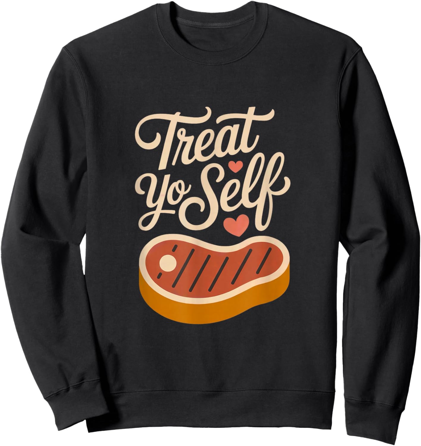 Treat Yo Self Funny Parks Rec Recreation Steak Sweatshirt - Sweatshirt | Black