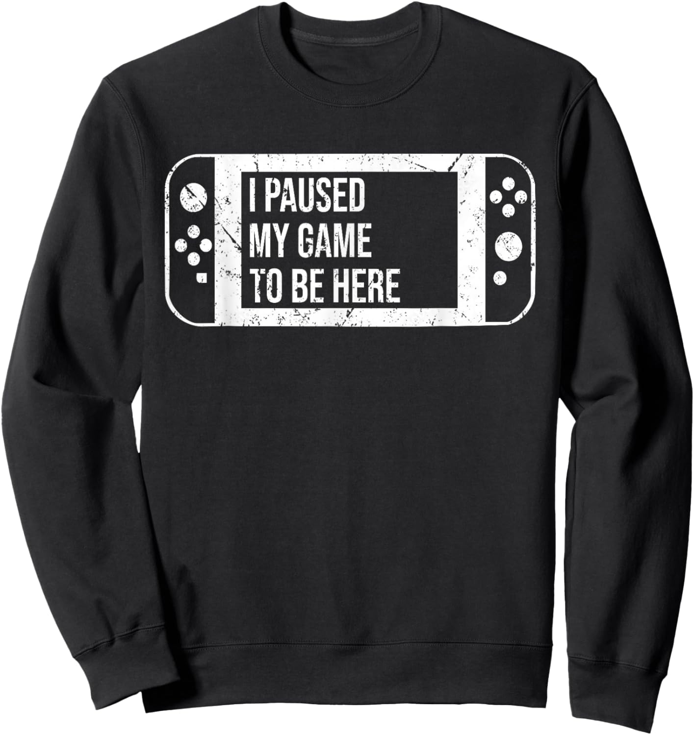 I Paused My Game to Be Here for Gamer Who Loves Video Game Sweatshirt - Sweatshirt | Black