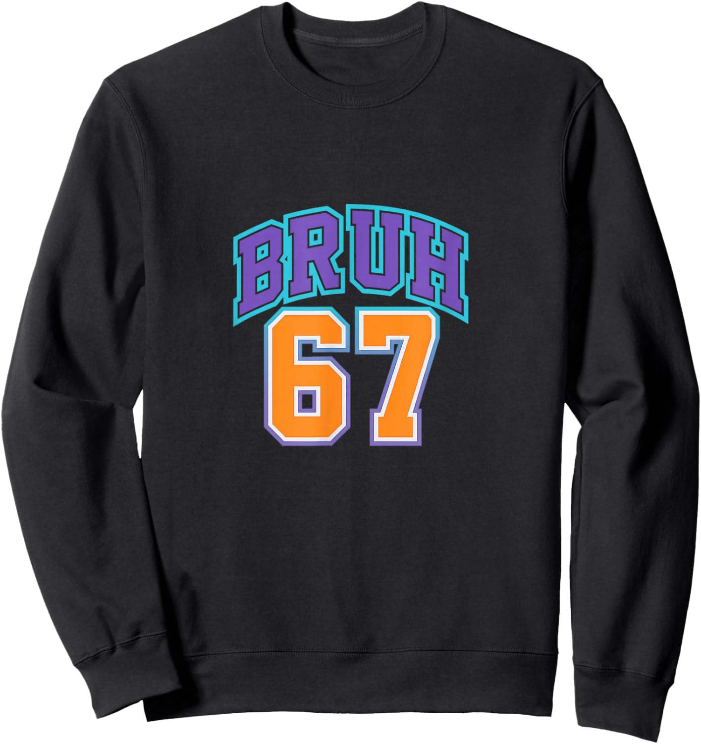 67 Six Seven Bruh Funny 6 7 Meme Men Women Boys Girls Kids Sweatshirt - Sweatshirt | Black