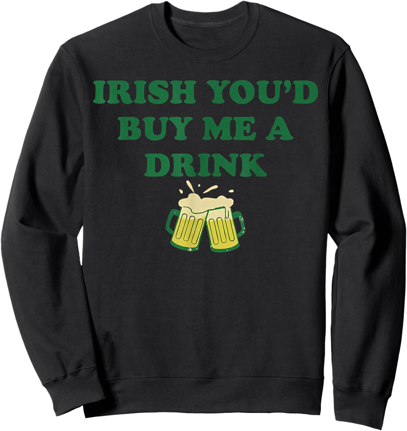 Irish You'd Buy Me A Drink Baby Shamrock Beer Day Patricks Sweatshirt - Sweatshirt | Black