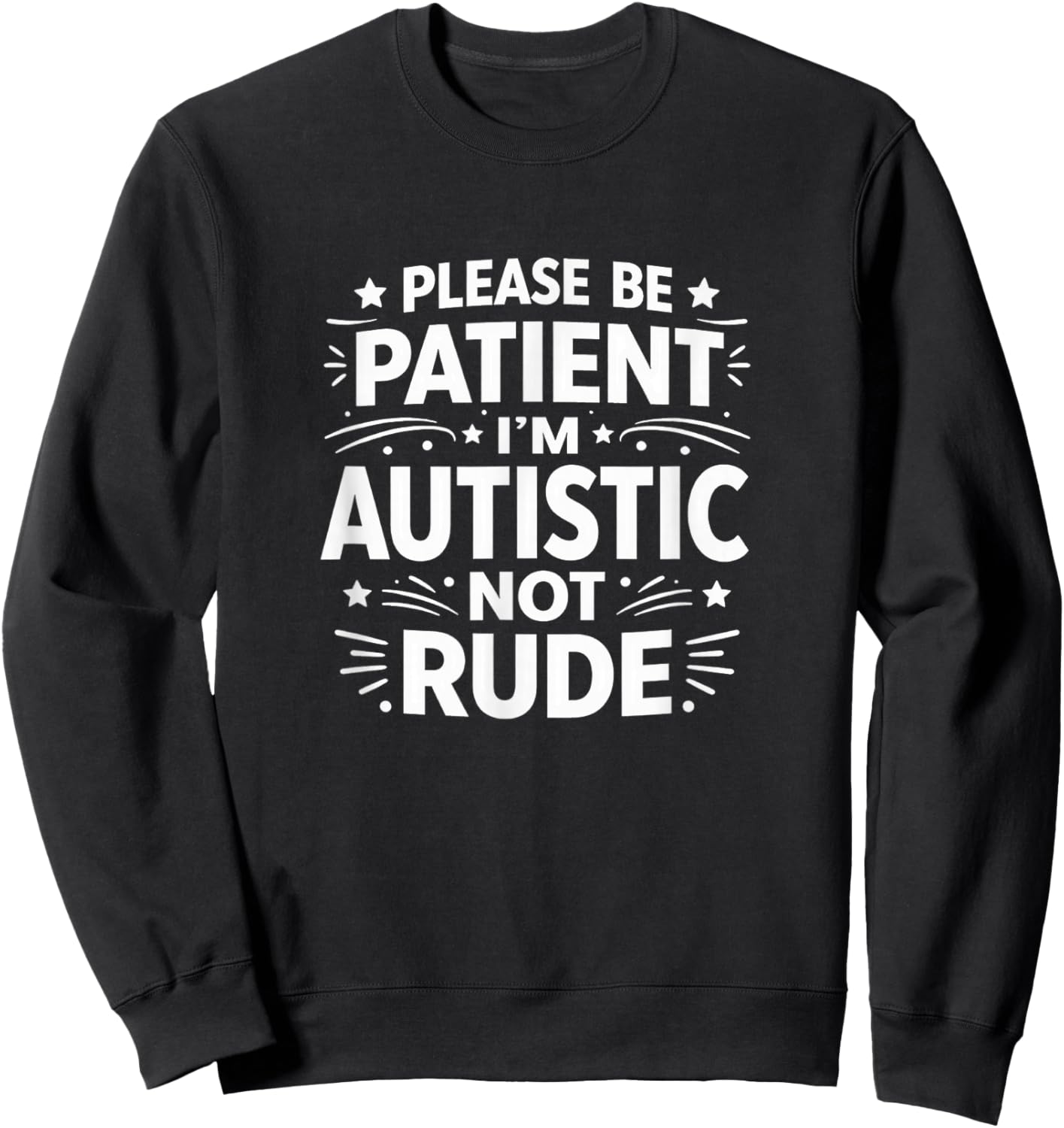 Please Be Patient - I'm Autistic - Not Rude Sweatshirt - Sweatshirt | Black
