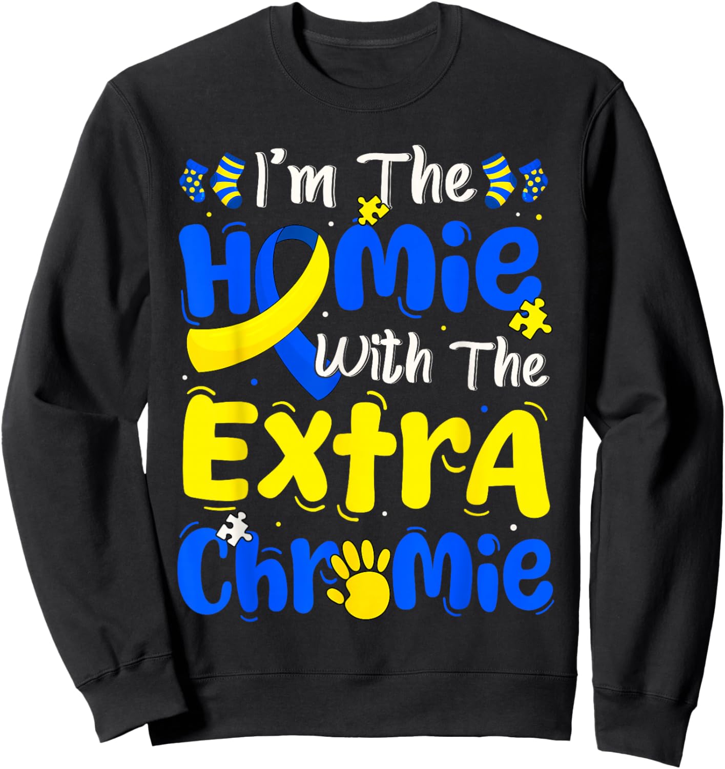 I'm The Homie with The Extra Chromie Down Syndrome Boy Girl Sweatshirt - Sweatshirt | Black