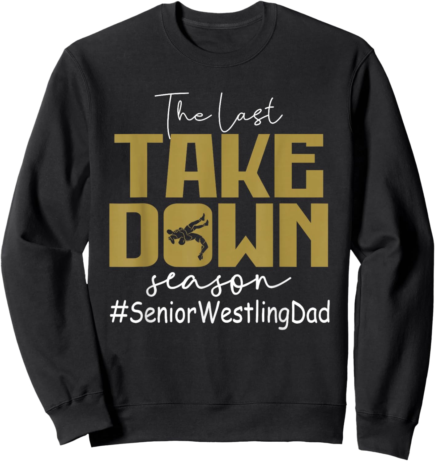 The Last Take Down Season Senior Westling Dad Sweatshirt - Sweatshirt | Black