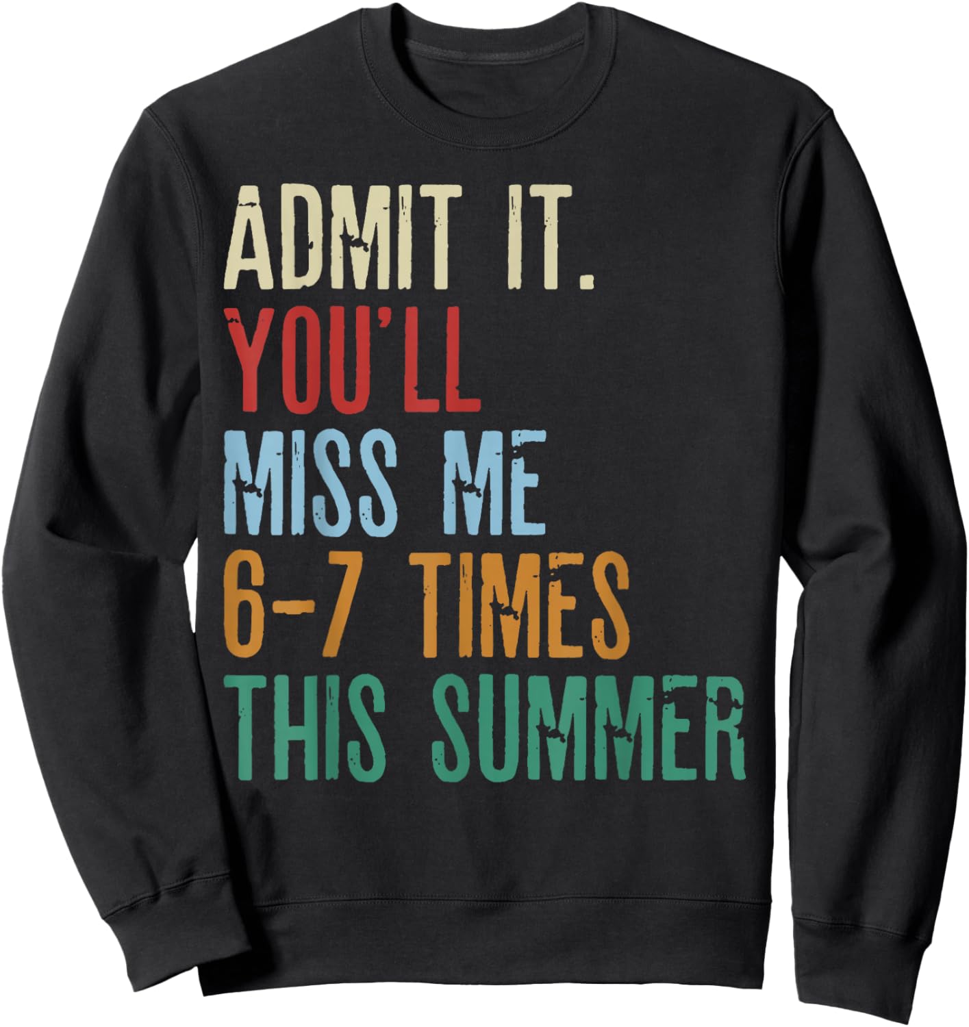 Last Day School Funny Admit It You'll Miss Me 67 Times 6-7 Sweatshirt - Sweatshirt | Black