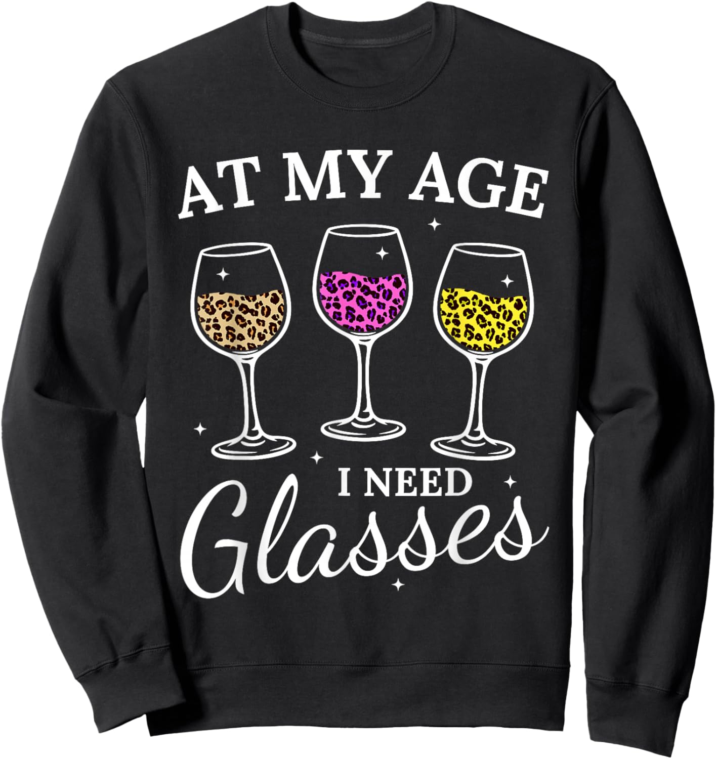 at My Age I Need Glasses Funny Leopard Wine Glass Sweatshirt - Sweatshirt | Black