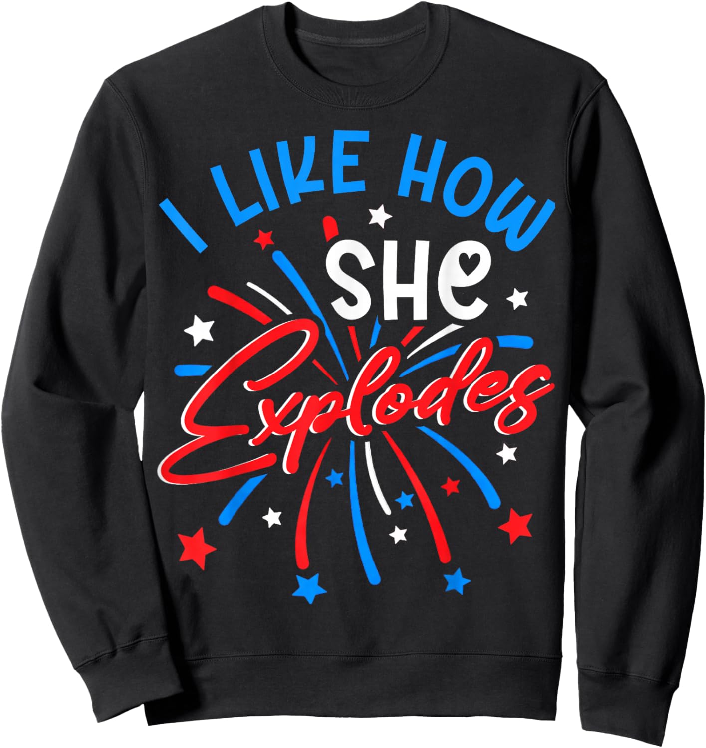 I Like How She Explodes 4th July Fireworks Funny Couple Joke Sweatshirt - Sweatshirt | Black