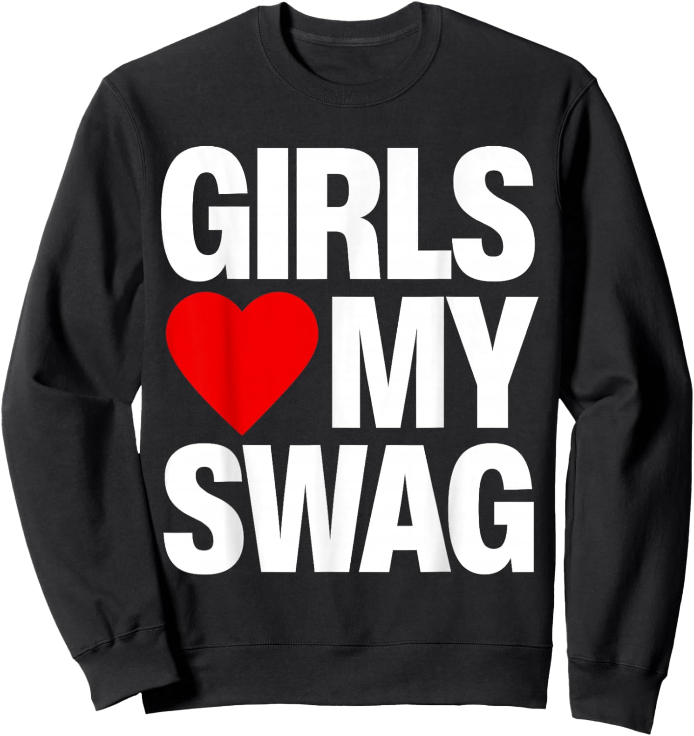 Girls Love My Swag Sweatshirt - Sweatshirt | Black