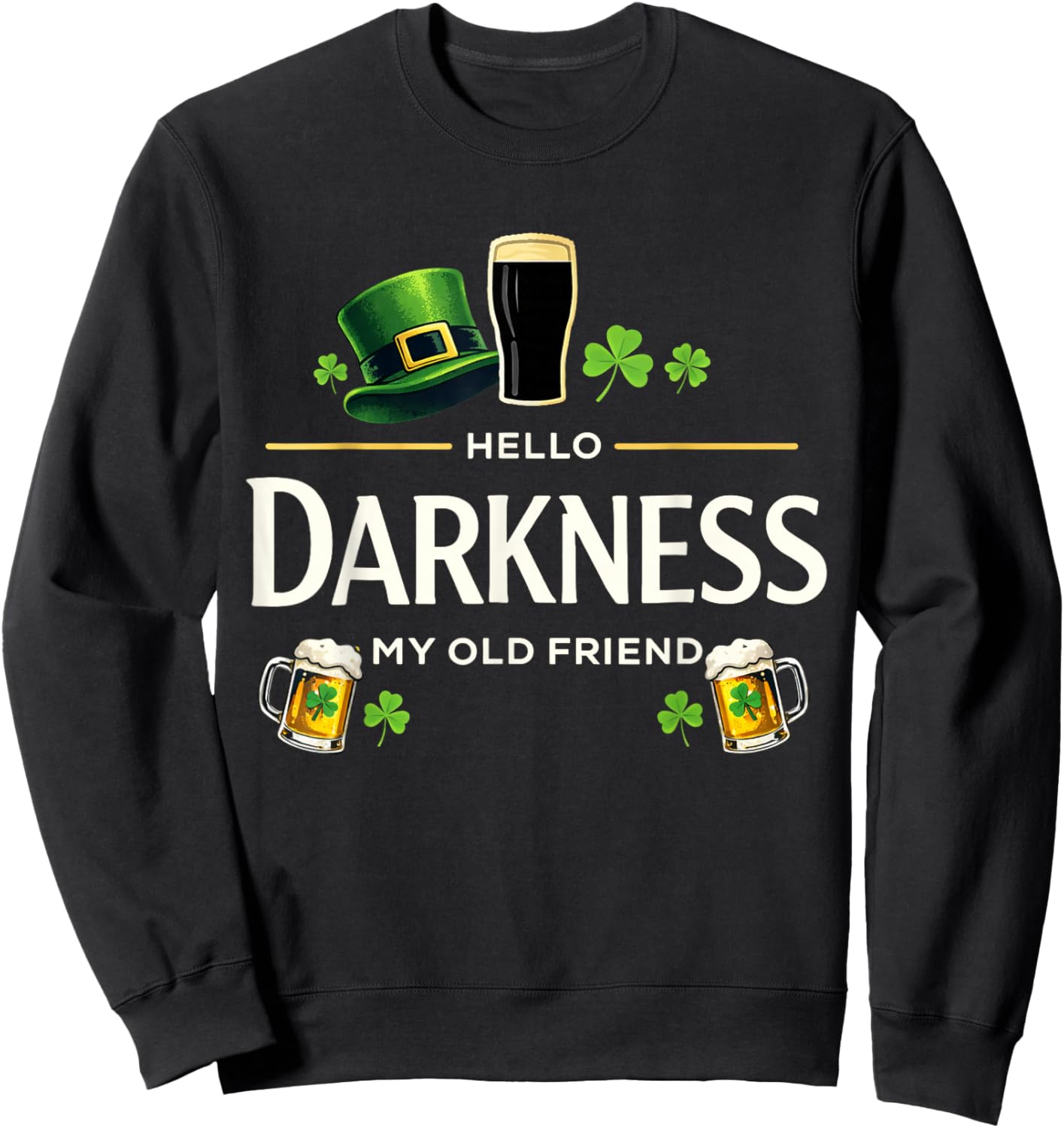 Hello Darkness My Old Friend Funny Irish Shamrock Beer Sweatshirt - Sweatshirt | Black