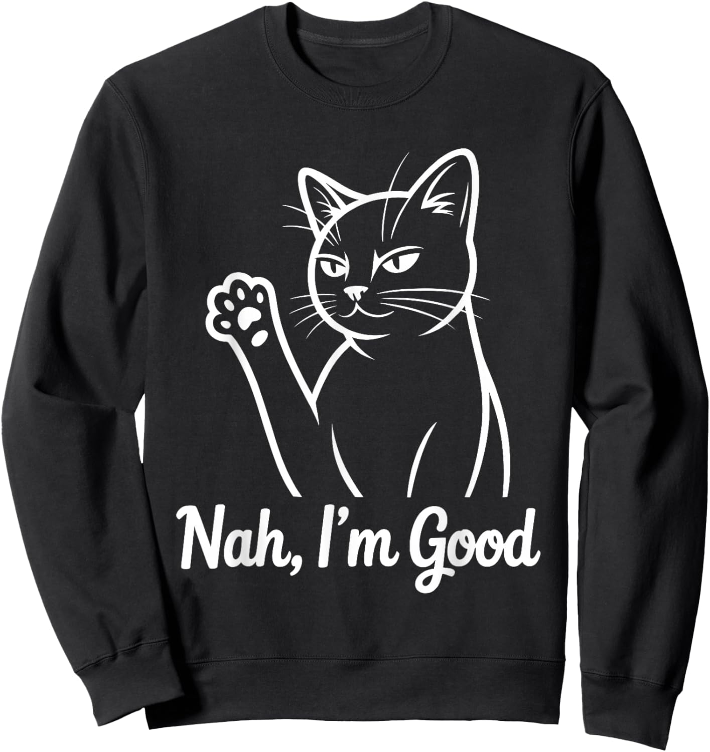 Funny Cat Nah I'm Good Sweatshirt - Sweatshirt | Black