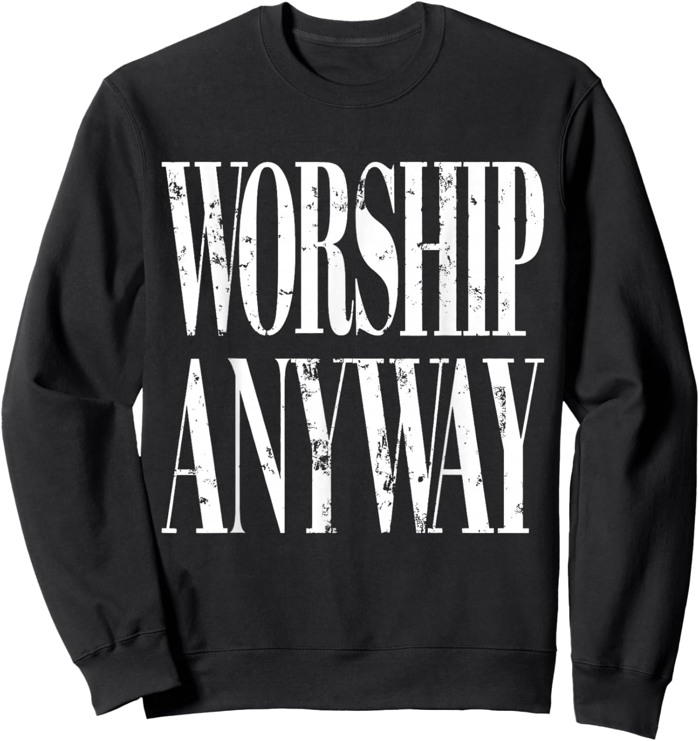 Worship Anyway Distressed Christian Sweatshirt - Sweatshirt | Black