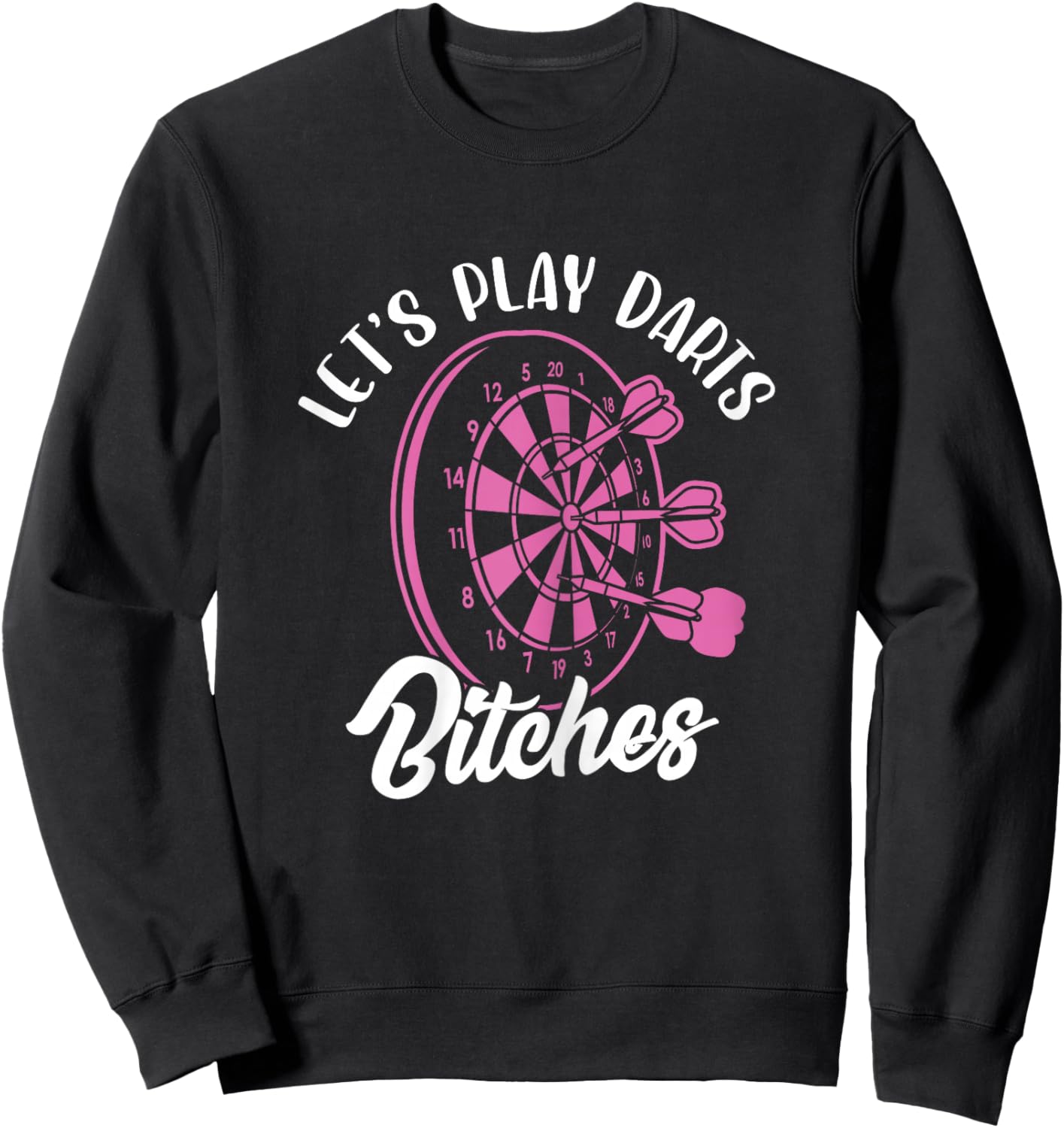 Let's Play Darts Bitches Funny Dart Dart Player Sweatshirt - Sweatshirt | Black