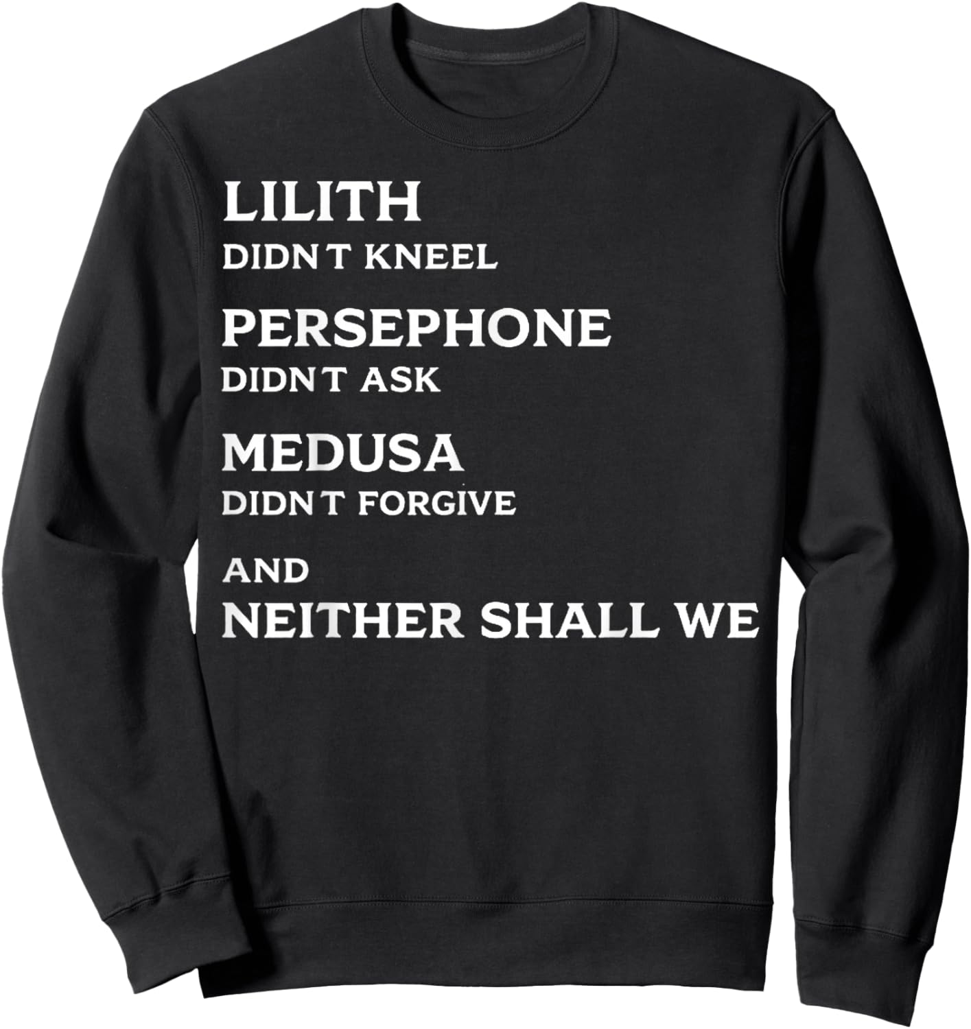 Lilith Didn't Kneel Persephone Didn't Ask Medusa Didn't Sweatshirt - Sweatshirt | Black