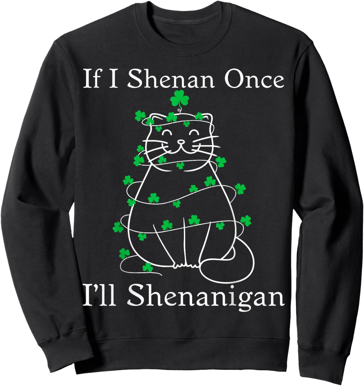 If I Shenan Once Cat Shamrock St Patricks Women Kid Sweatshirt - Sweatshirt | Black