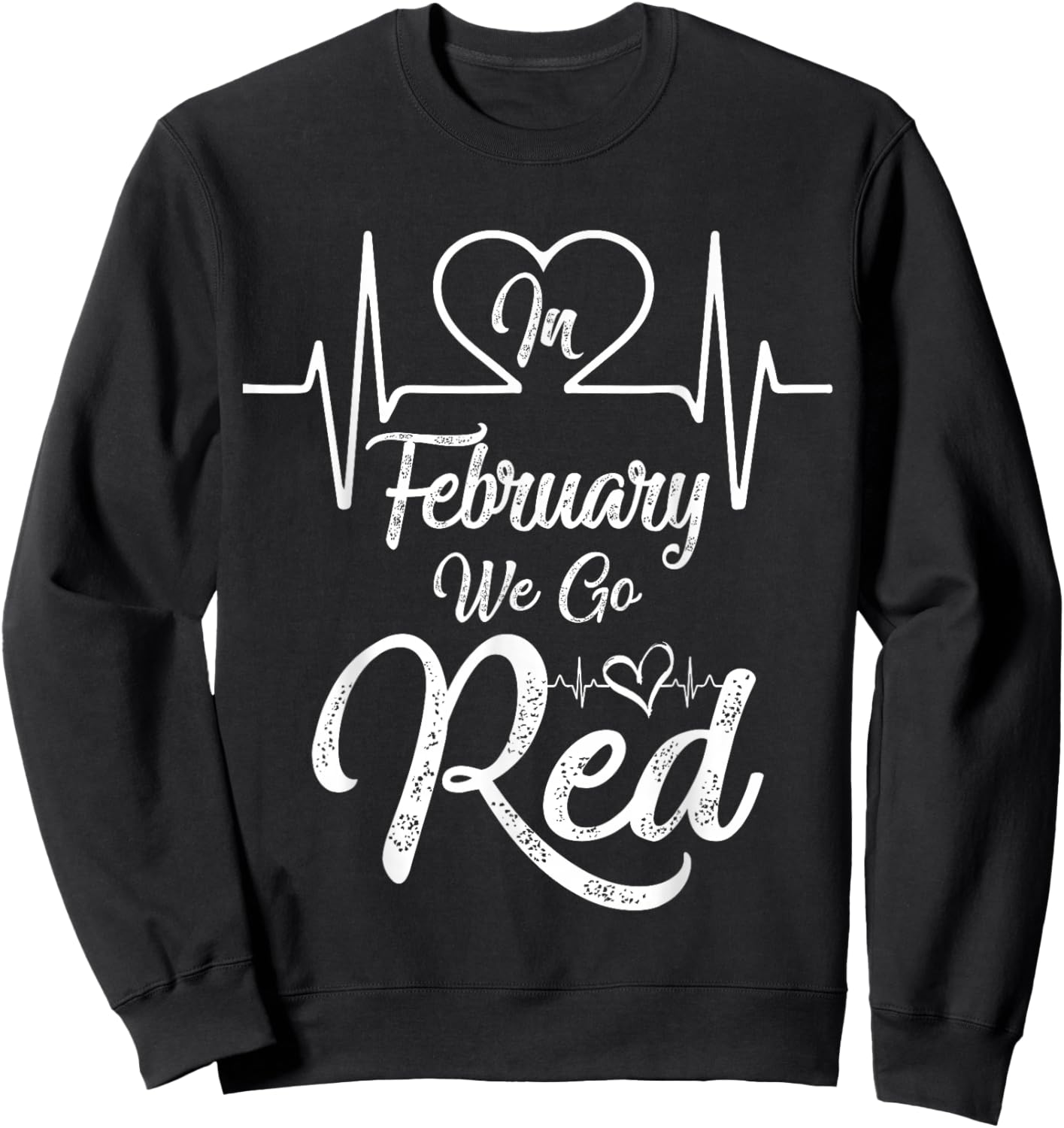 in February We Go Red for Heart Disease Awareness Sweatshirt - Sweatshirt | Black