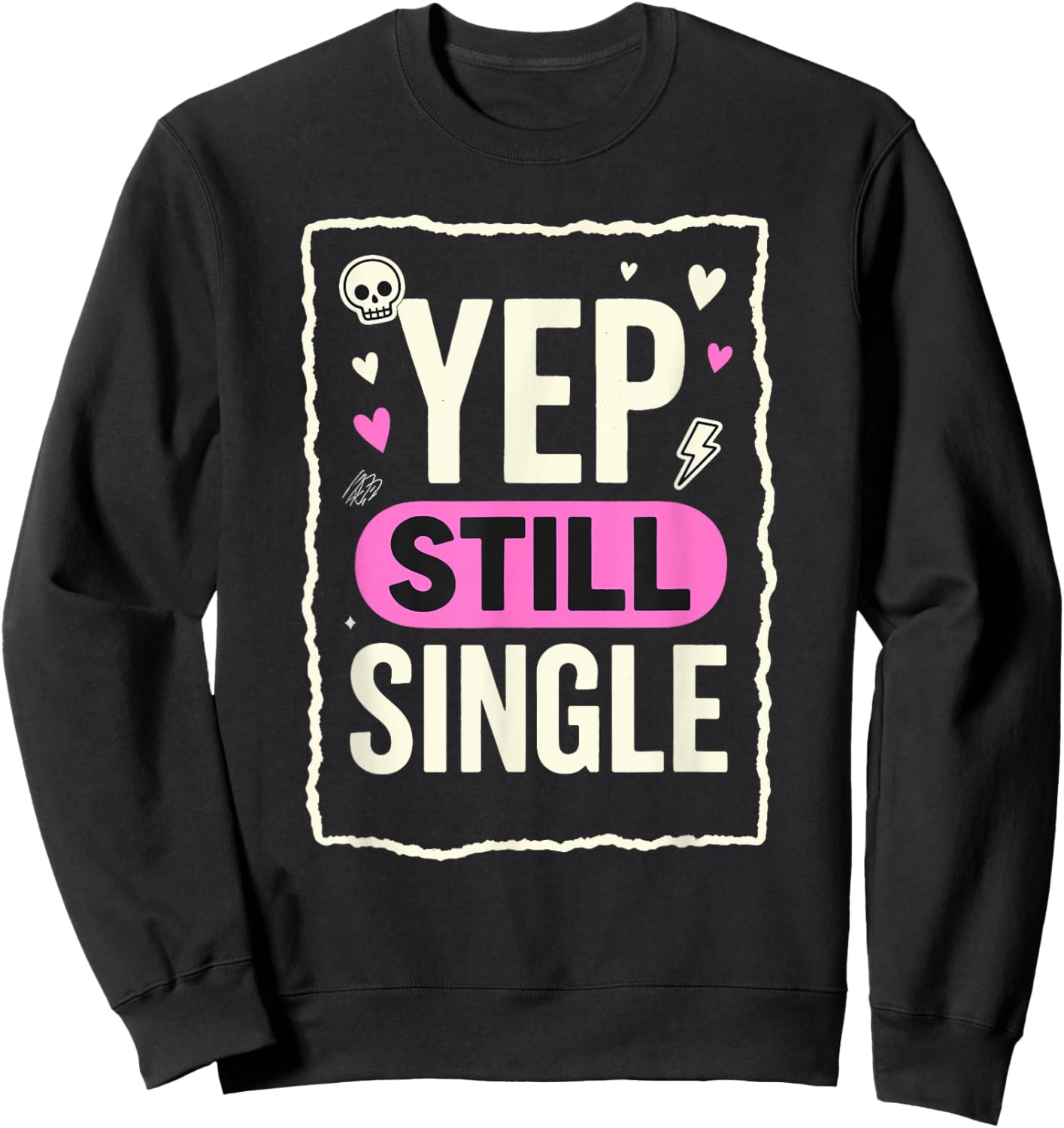 Yep Still Single Funny Valentines Day Skull Emo Grunge Sweatshirt - Sweatshirt | Black