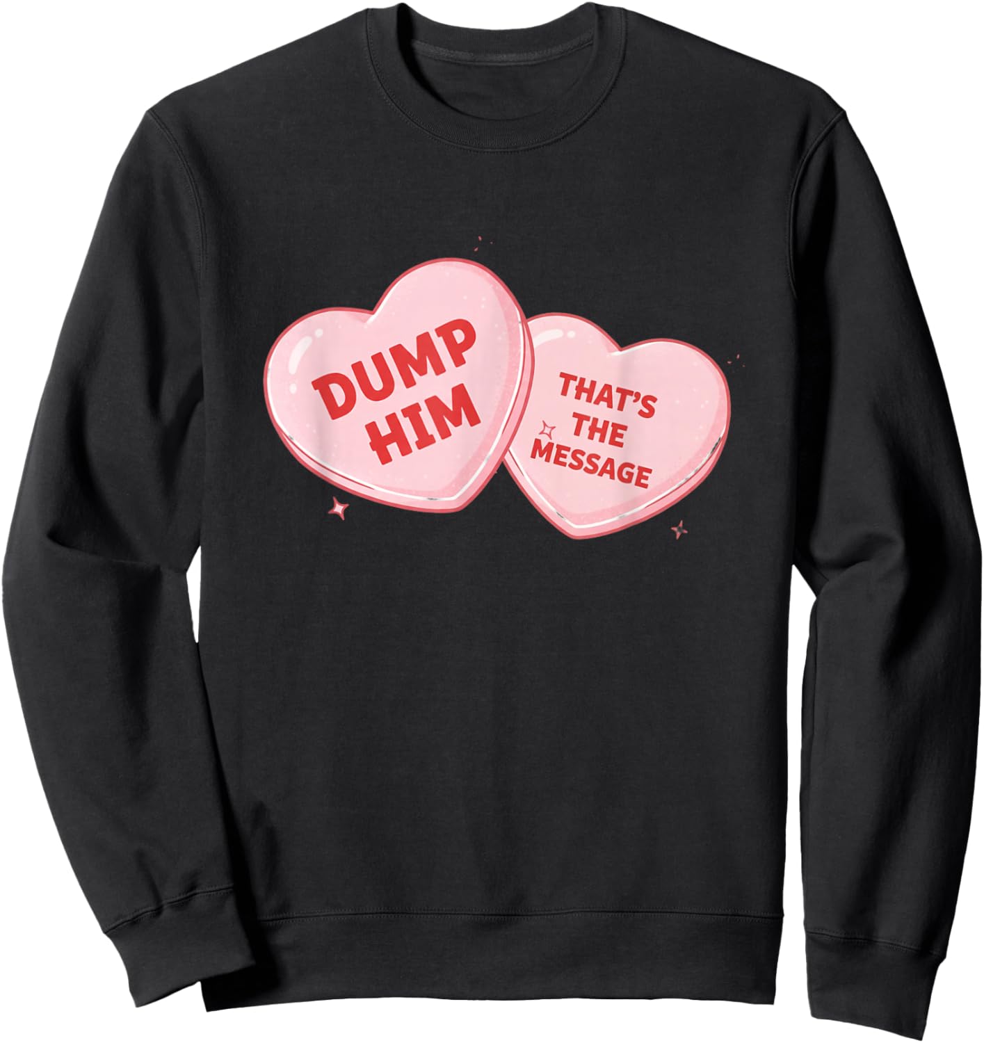 Dump Him Candy Heart Funny Valentine Sweatshirt - Sweatshirt | Black