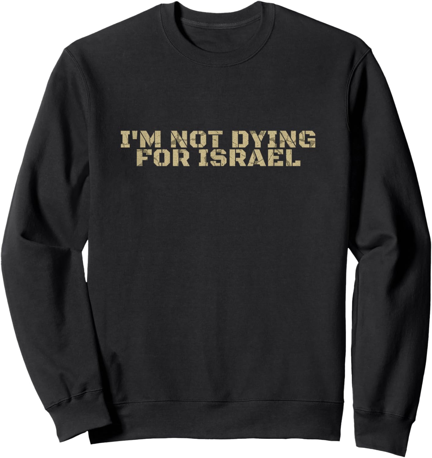 I'm Not Dying for Israel Men Women Sweatshirt - Sweatshirt | Black