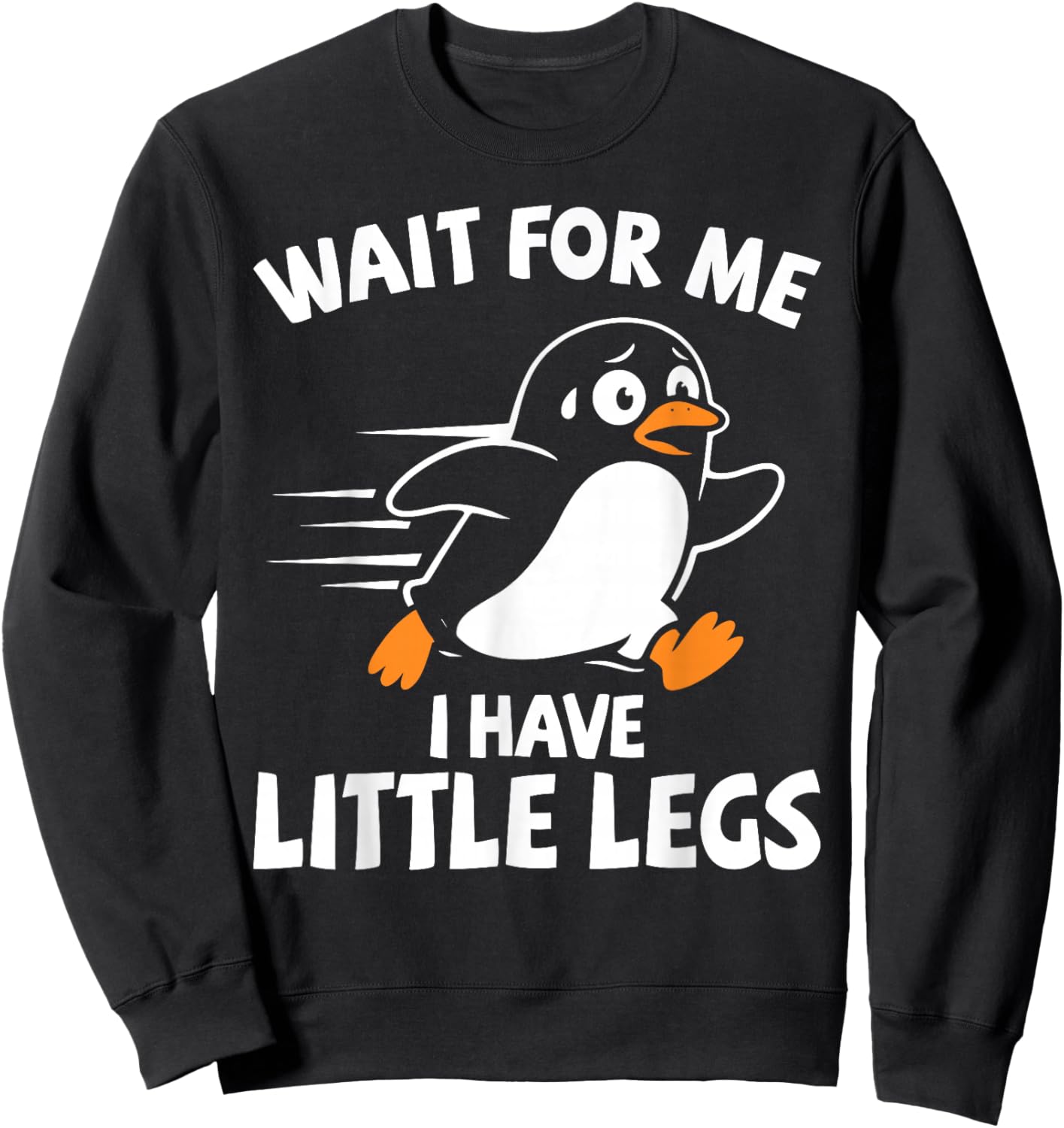 Wait for Me I Have Little Legs, Short Legs, Hiker, Penguin Sweatshirt - Sweatshirt | Black