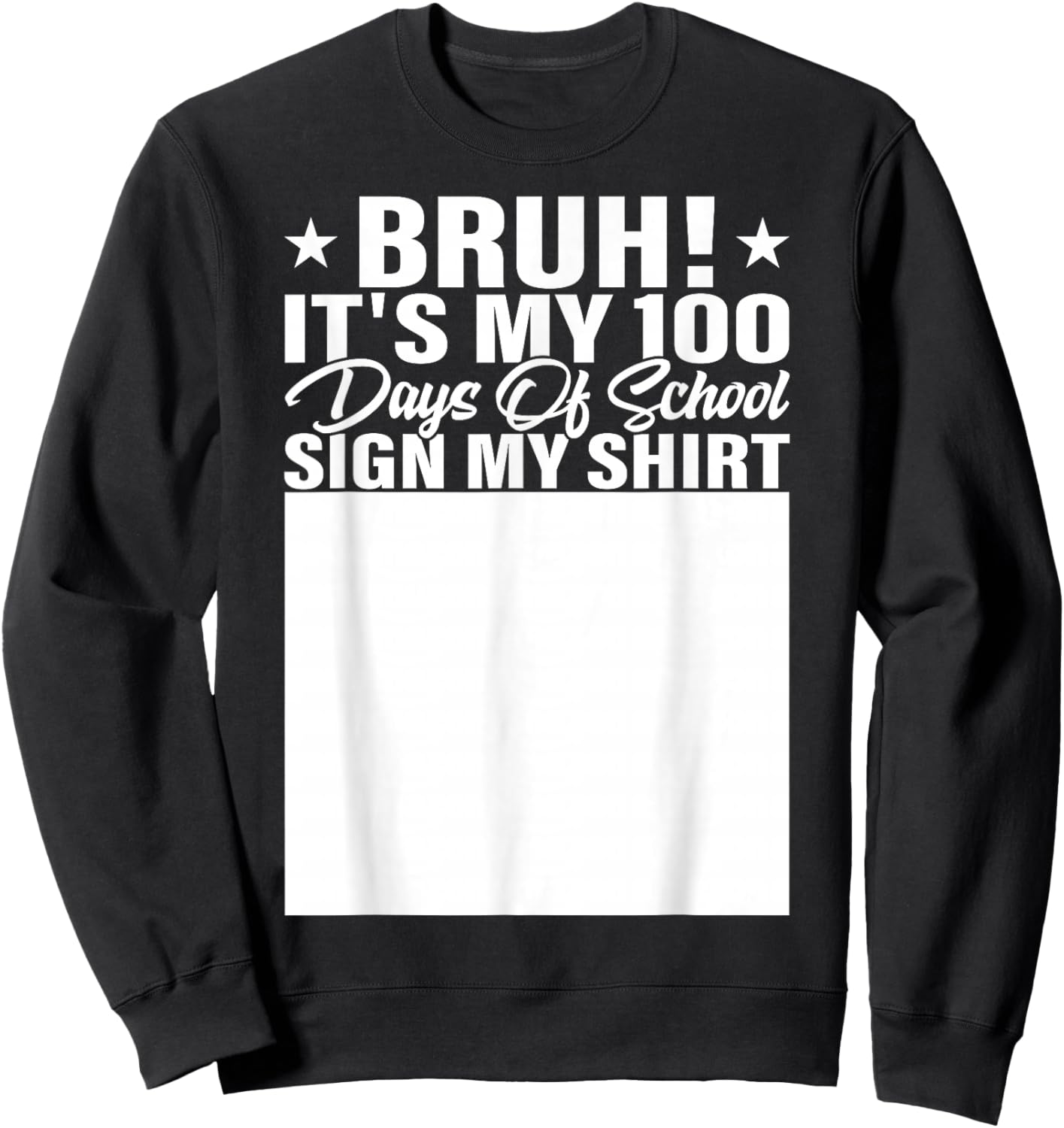 Bruh It's My 100 Days of School Sign My Shirt Student Sweatshirt - Sweatshirt | Black