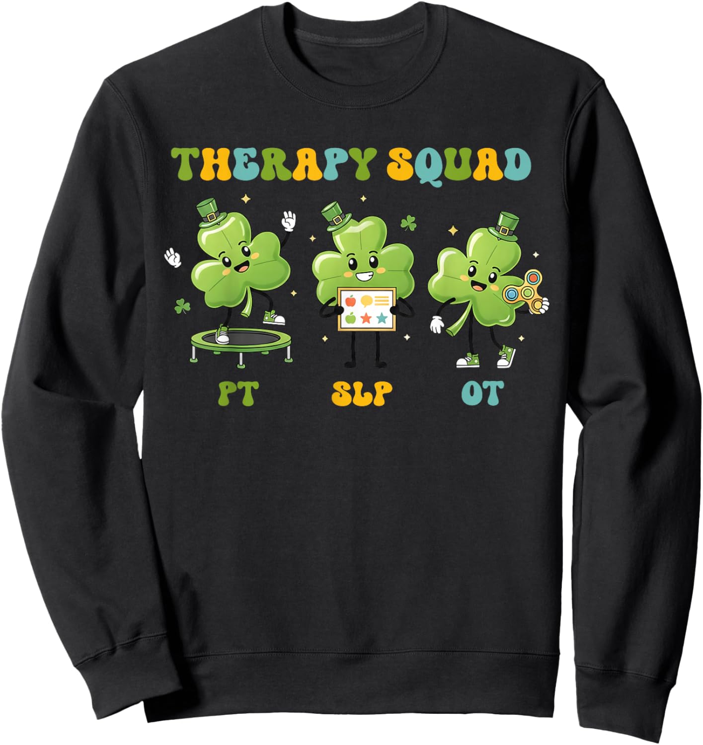 Therapy Squad St Patrick’s Day PT SLP OT Shamrock Therapists Sweatshirt - Sweatshirt | Black