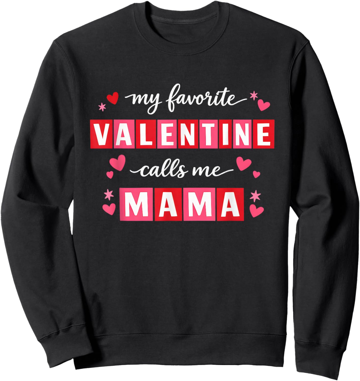 My Favorite Valentine Calls Me Mama Heart Valentine’s Day Sweatshirt - Sweatshirt | Black