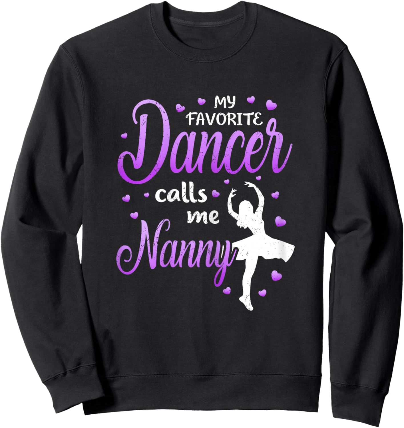 My Favorite Dancer Calls Me Nanny Dance Grandma Love Sweatshirt - Sweatshirt | Black