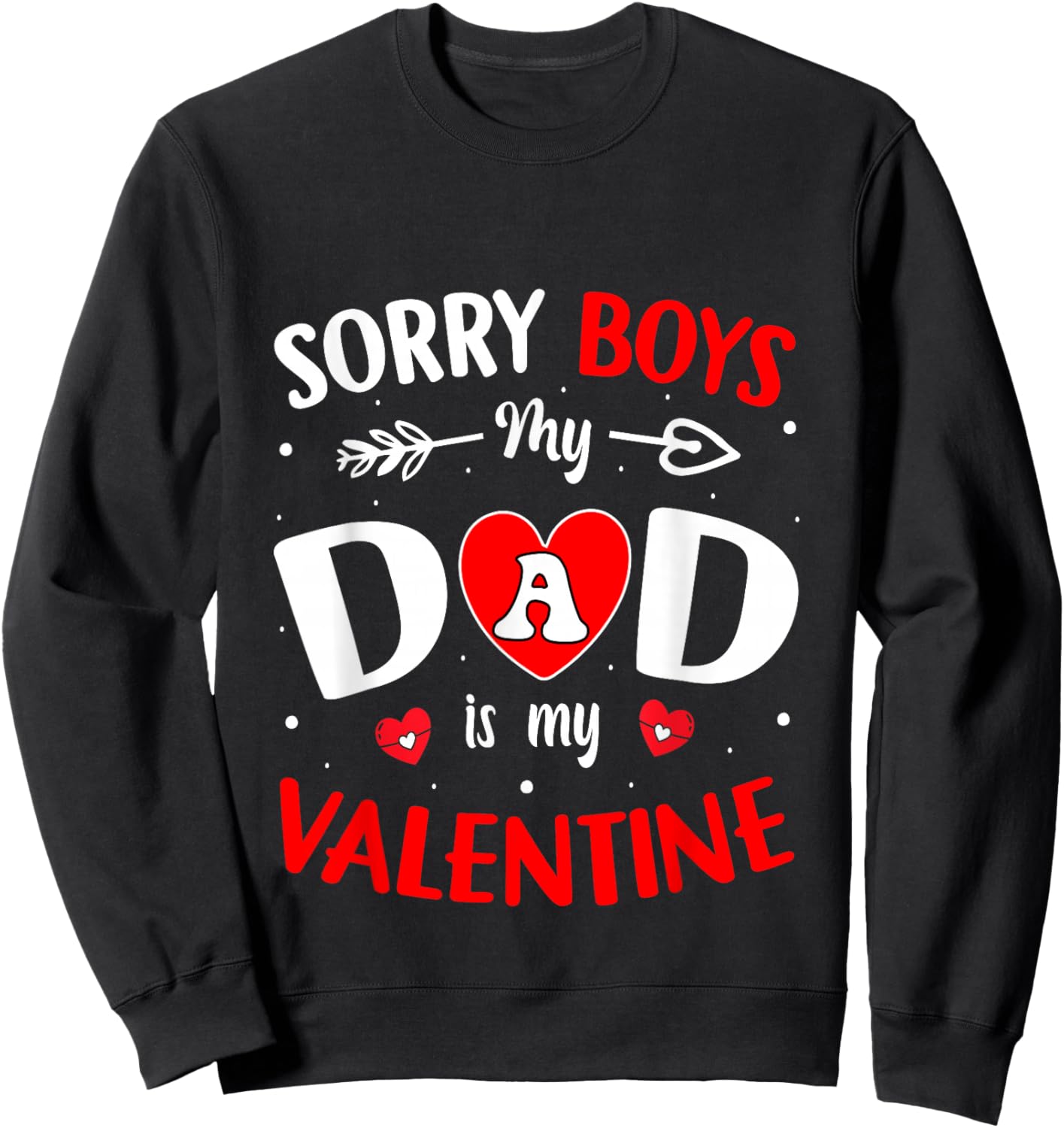 Sorry Boys Daddy is My Valentine Cute Girls Kids Toddlers Sweatshirt - Sweatshirt | Black