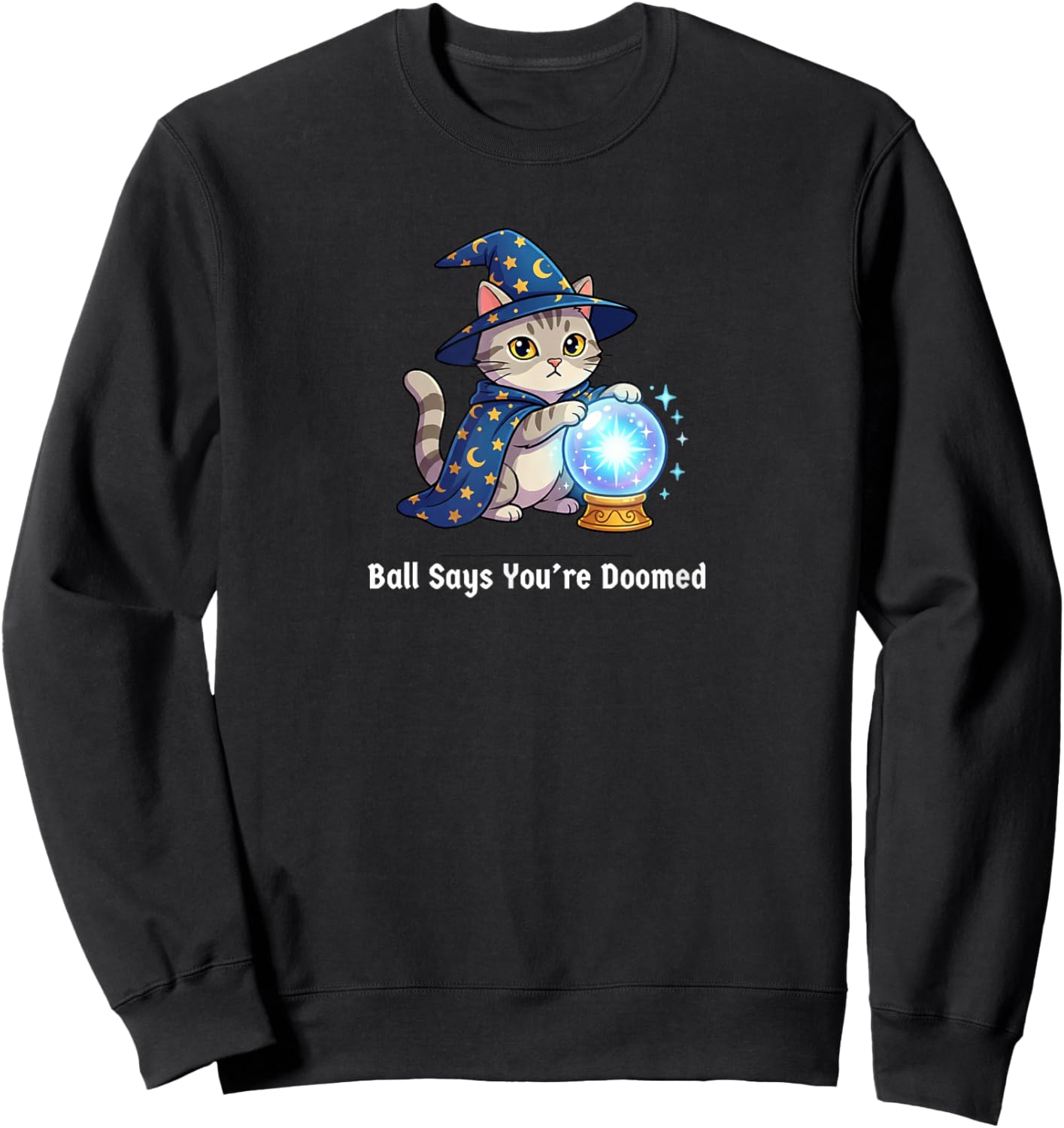 Ball Says You're Doomed Wizard Cat Funny Meme Men Women Sweatshirt - Sweatshirt | Black