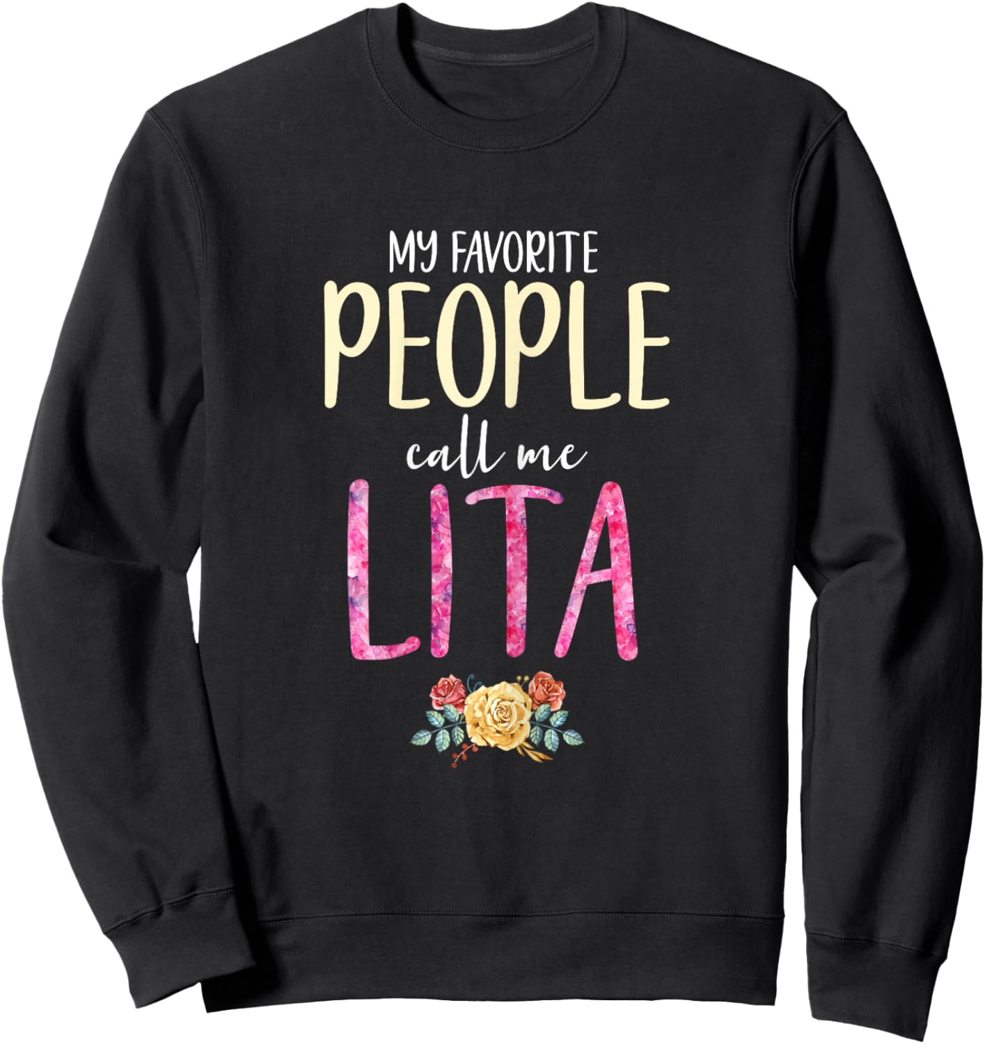 My Favorite People Call Me Lita Floral Flowers Sweatshirt - Sweatshirt | Black