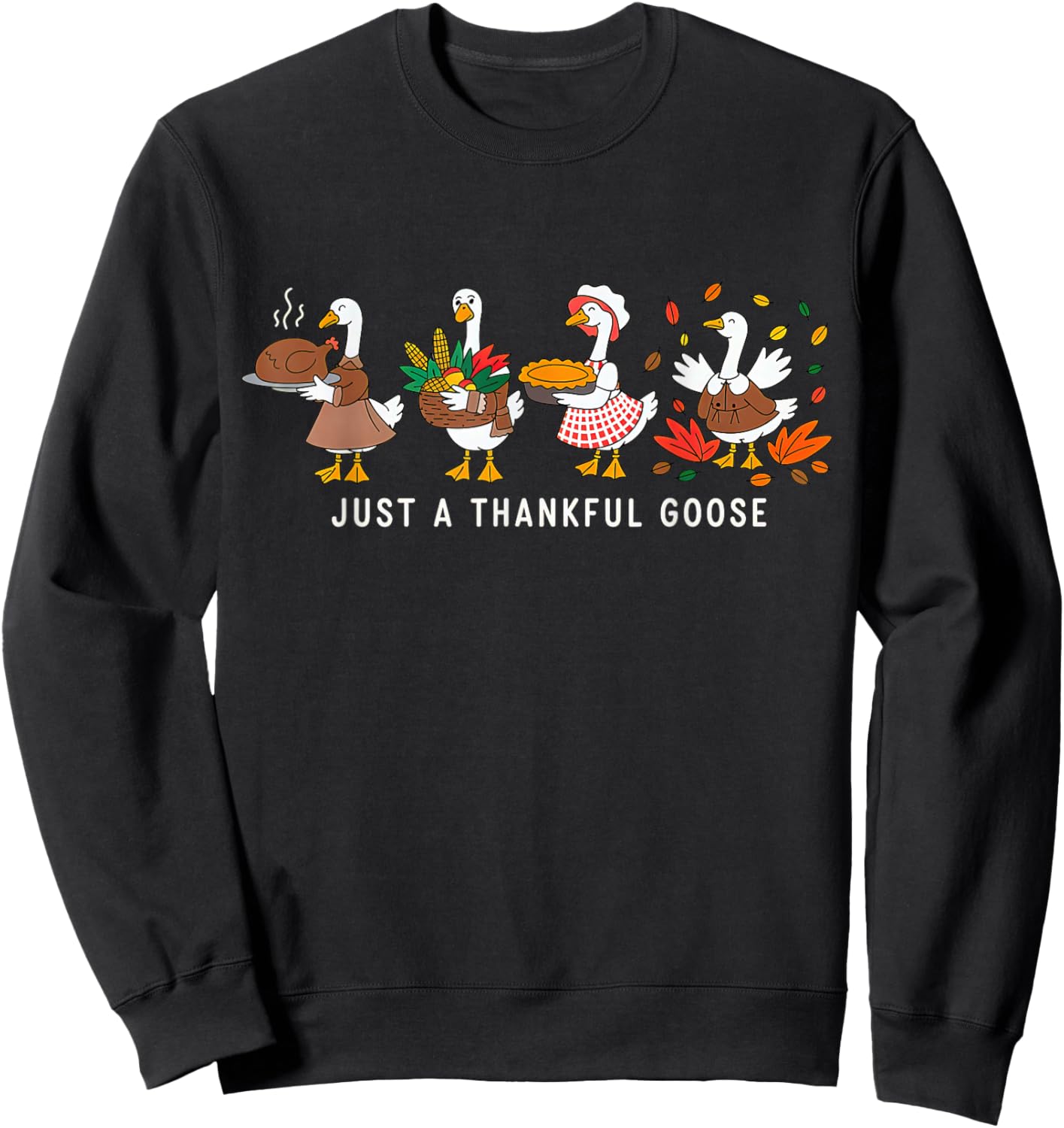Just a Thankful Goose Silly Thanksgiving Fall Sweatshirt - Sweatshirt | Black